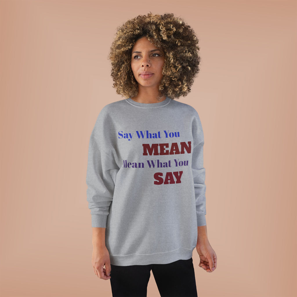 Say What You Mean Mean What You Say Crewneck Sweatshirt