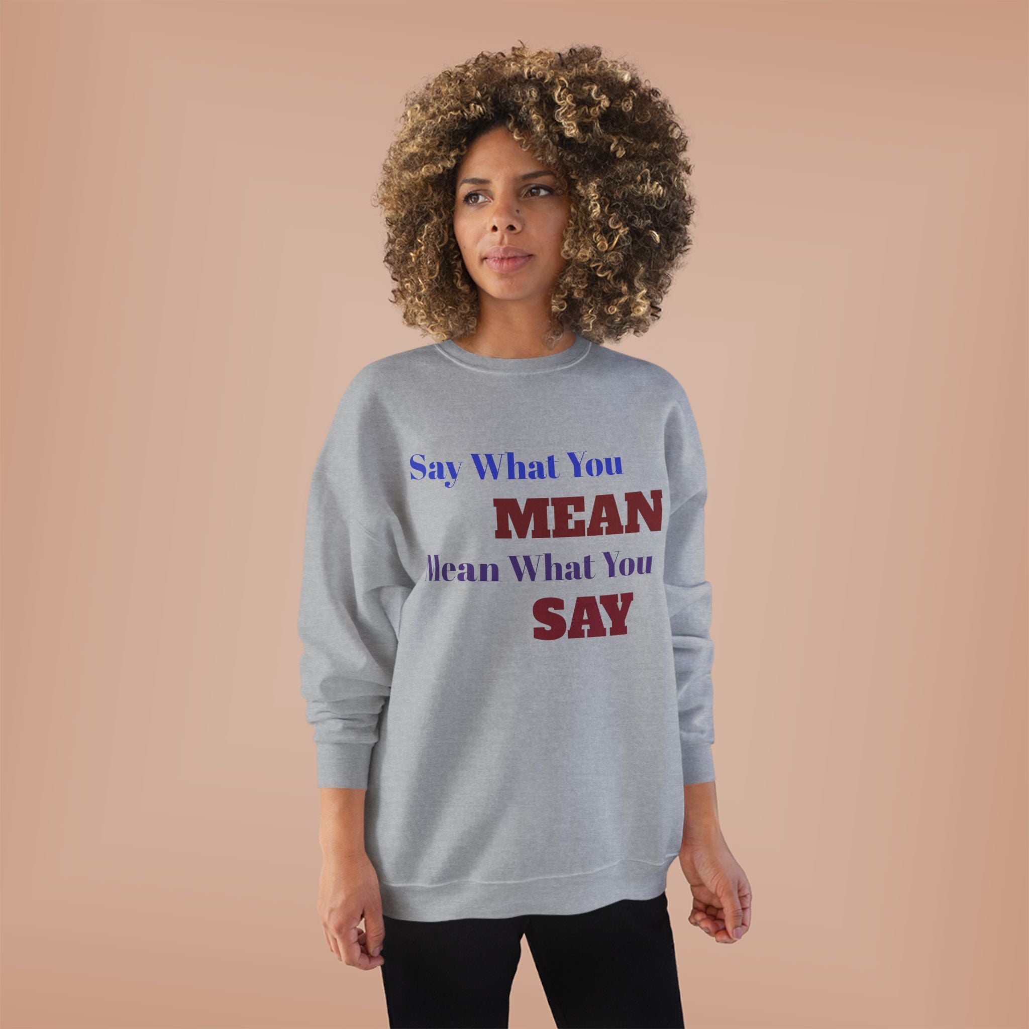 Say What You Mean Mean What You Say Crewneck Sweatshirt