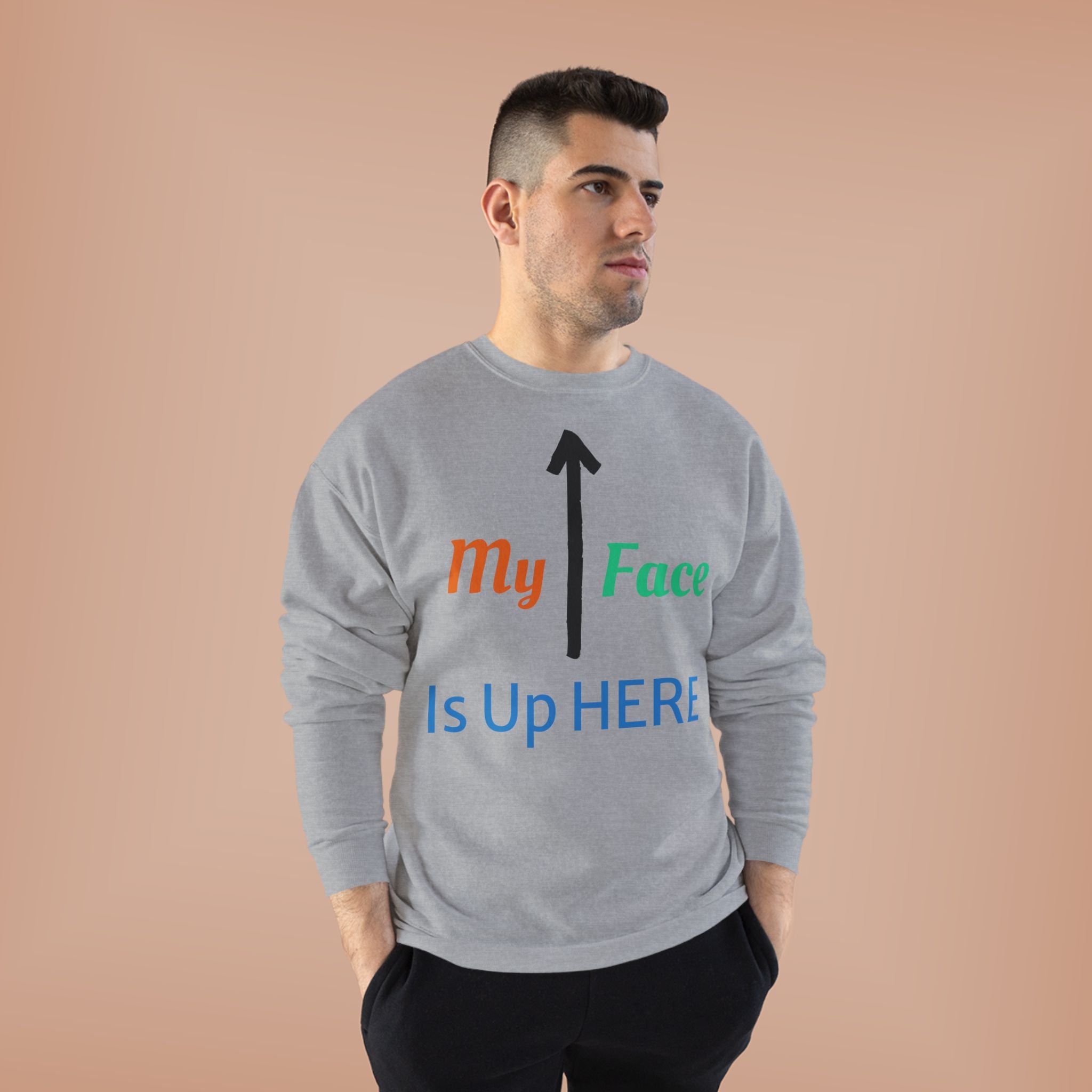 Crewneck Sweatshirt - “My Face Is Up Here” Arrow Graphic