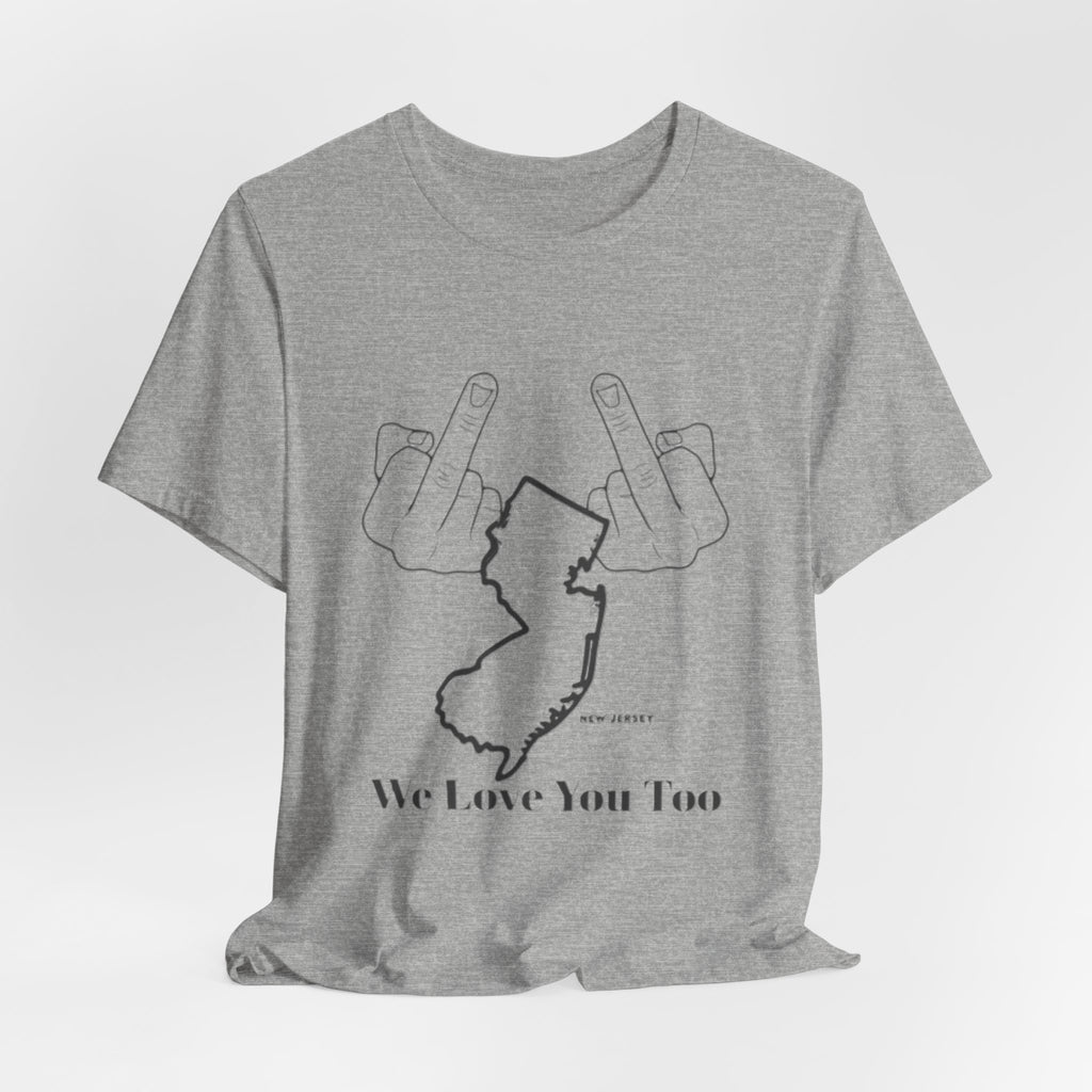 T-Shirt - 'We Love You Too' New Jersey Middle Finger Outline Graphic Tee
