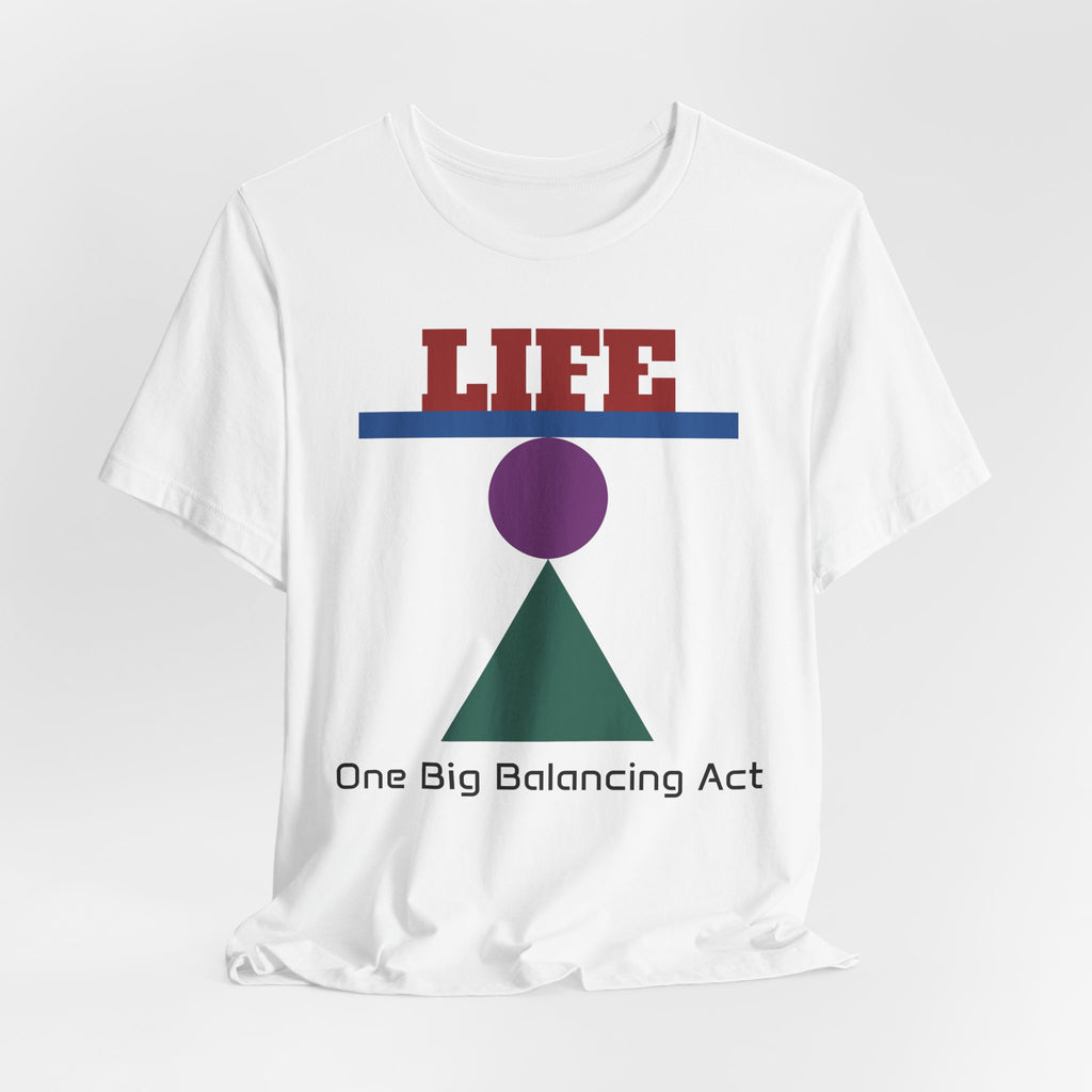 Life One Big Balancing Act T‑Shirt