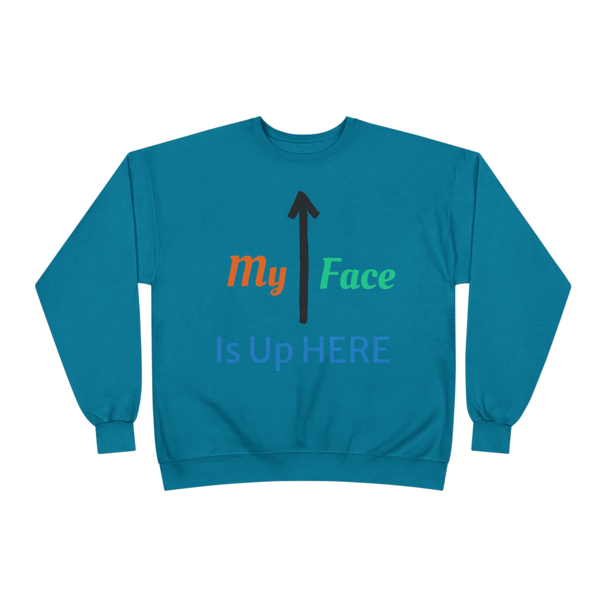 Crewneck Sweatshirt - “My Face Is Up Here” Arrow Graphic