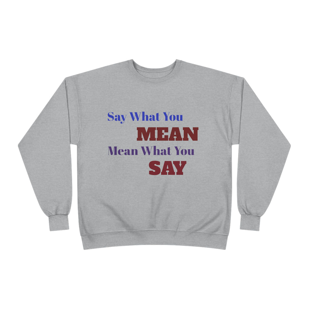 Say What You Mean Mean What You Say Crewneck Sweatshirt