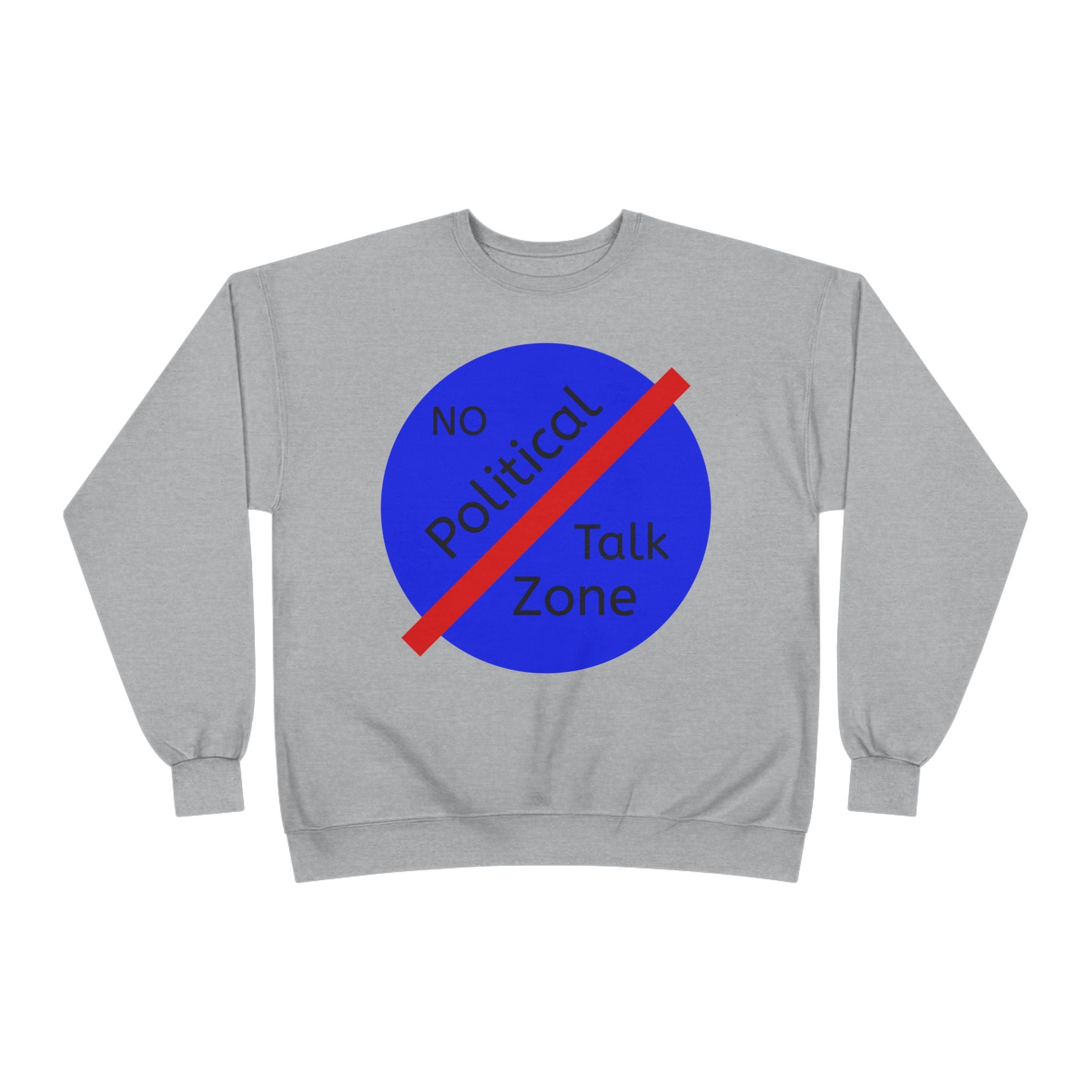 No Political Talk Zone Sweatshirt