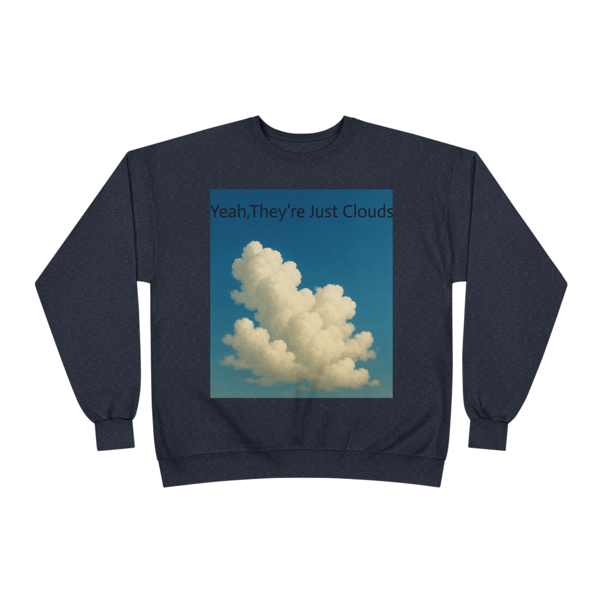 Crewneck Sweatshirt — “Yeay, They’re Just Clouds” Vintage Cloud Graphic