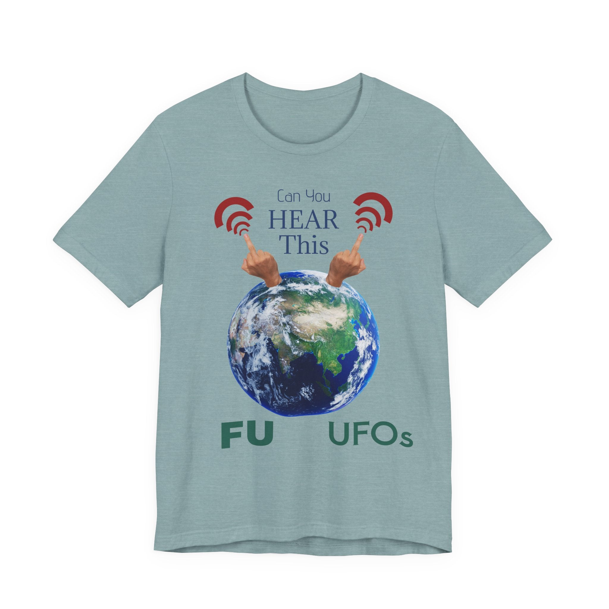 UFOs Tee — "Can't You Hear This?" Earth Graphic Alien Humor T-Shirt