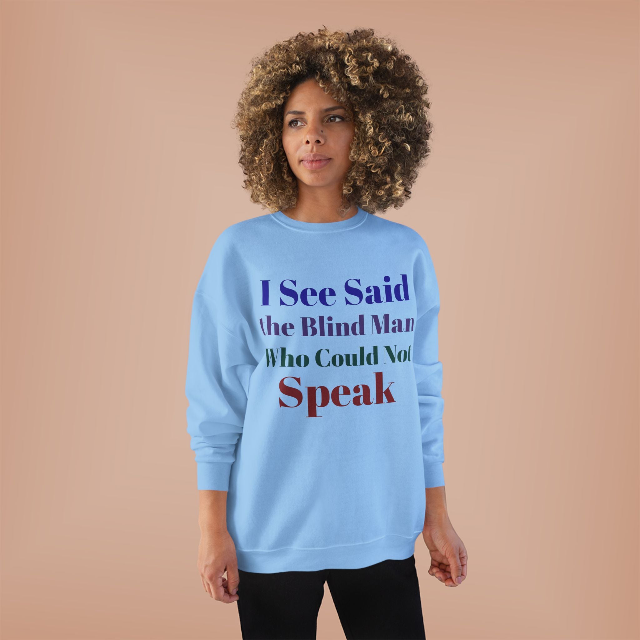 Crewneck Sweatshirt — "I See Said the Blind Man Who Could Not Speak" Text Design