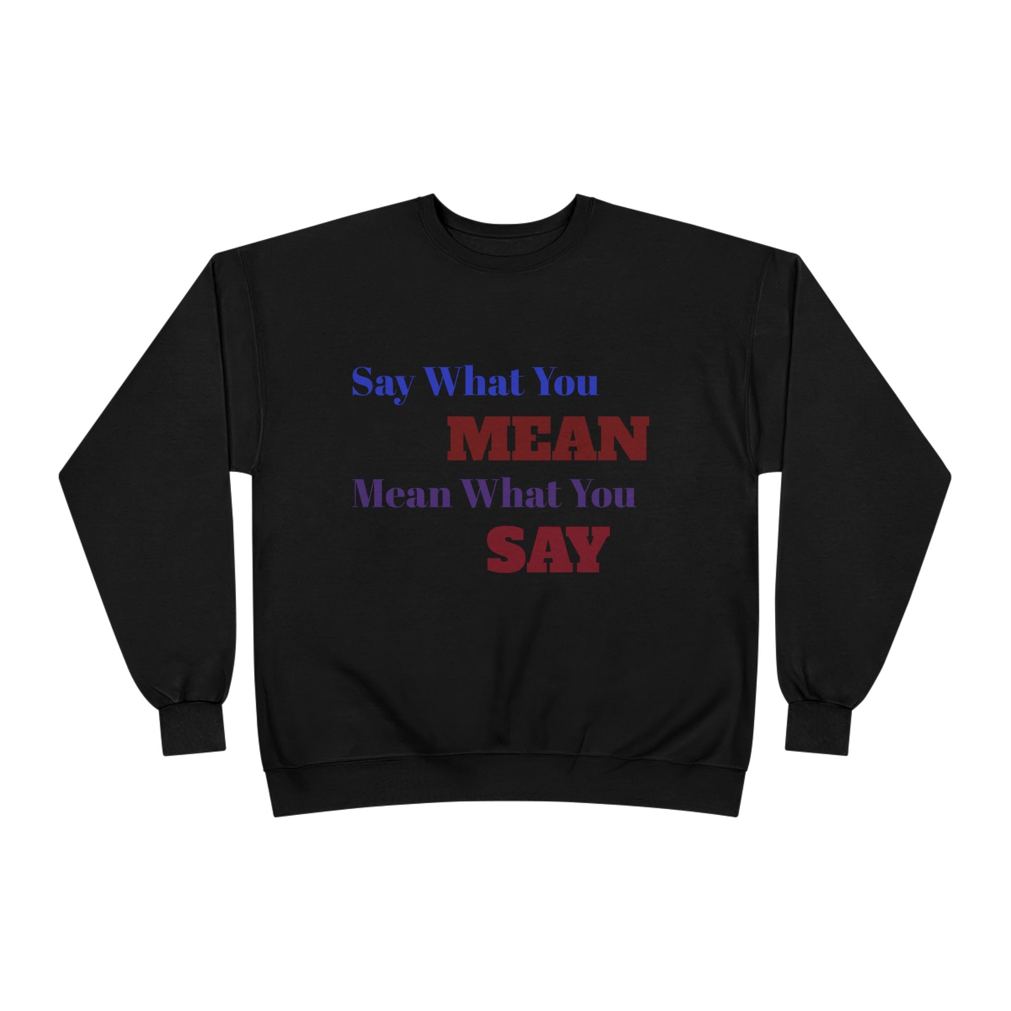 Say What You Mean Mean What You Say Crewneck Sweatshirt