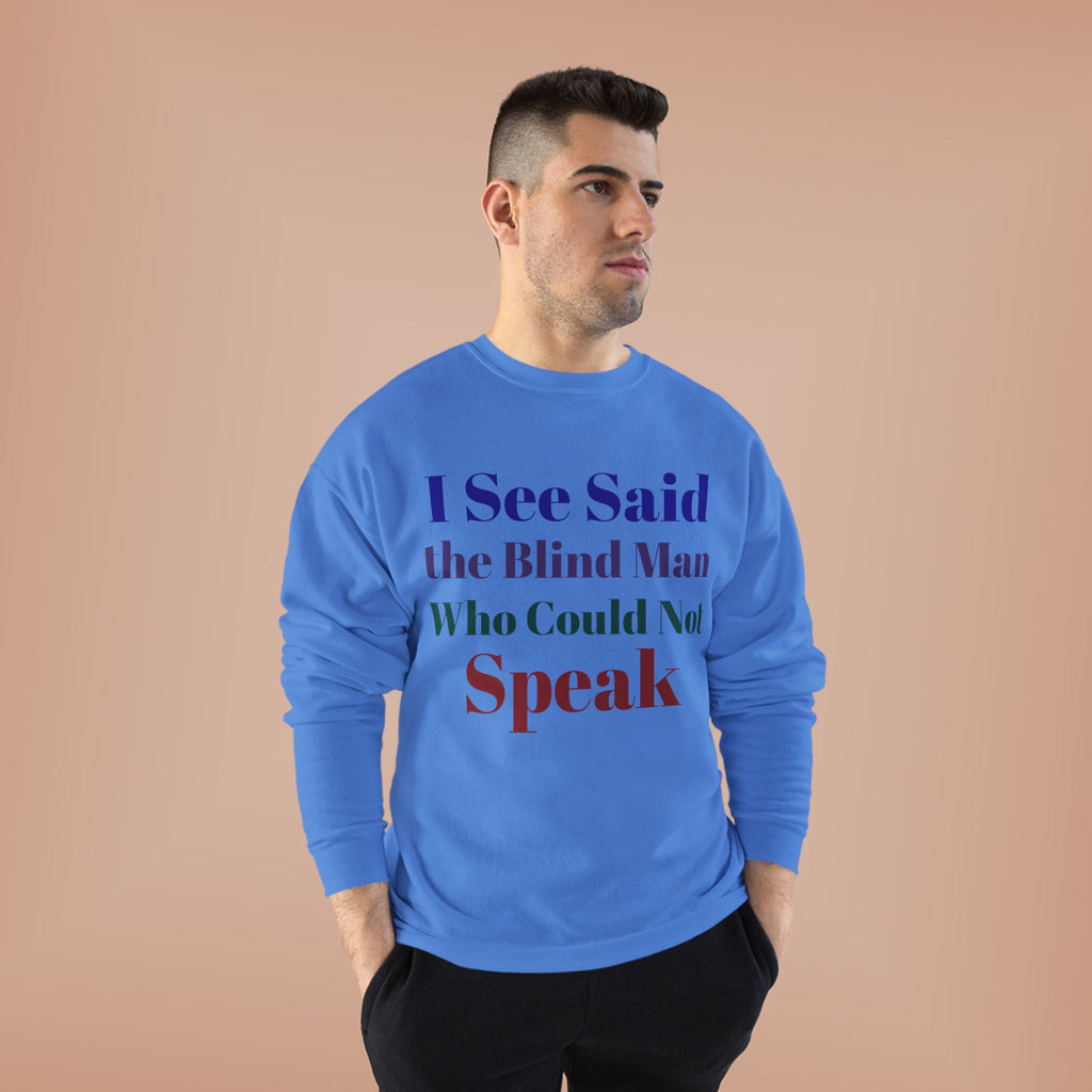 Crewneck Sweatshirt — "I See Said the Blind Man Who Could Not Speak" Text Design