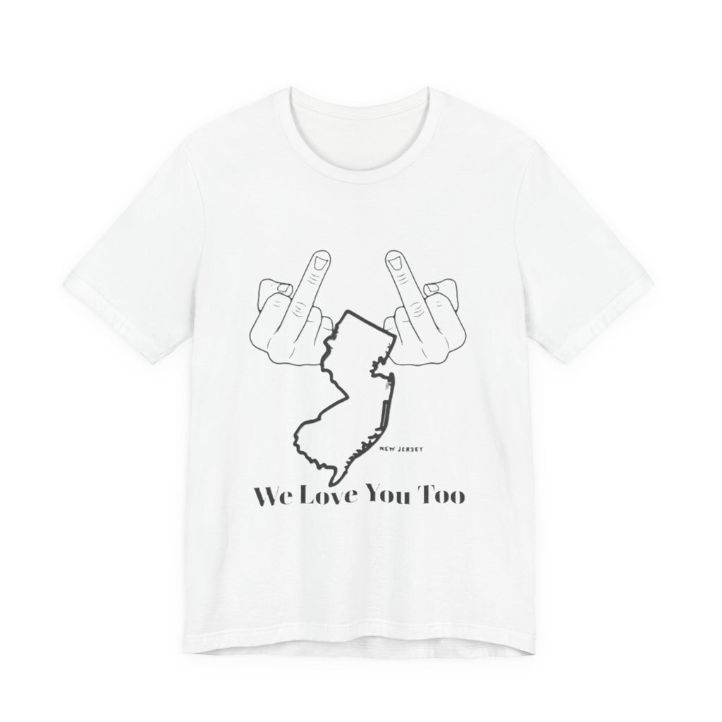 T-Shirt - 'We Love You Too' New Jersey Middle Finger Outline Graphic Tee