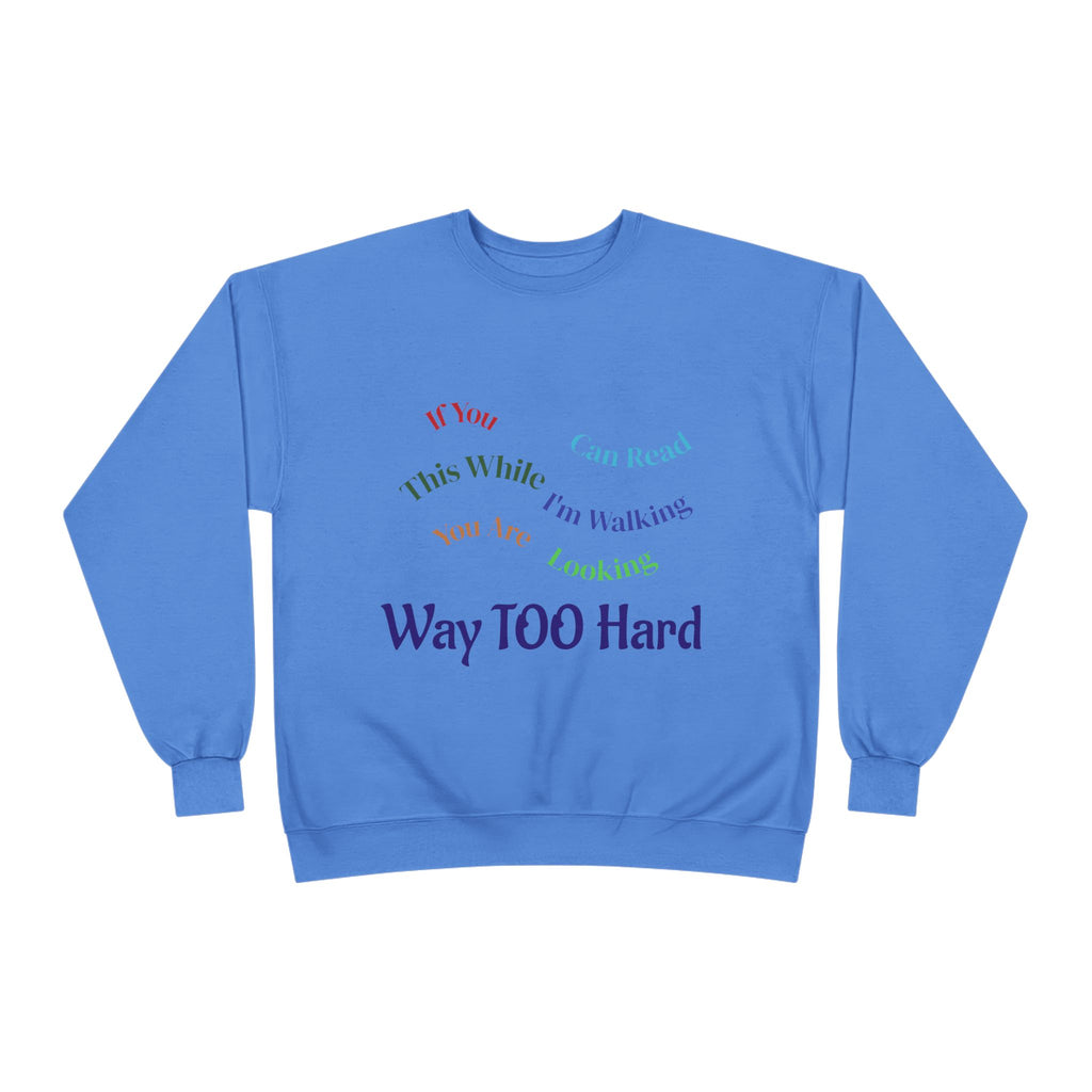 Crewneck Sweatshirt — "Way TOO Hard" Rainbow Text Graphic
