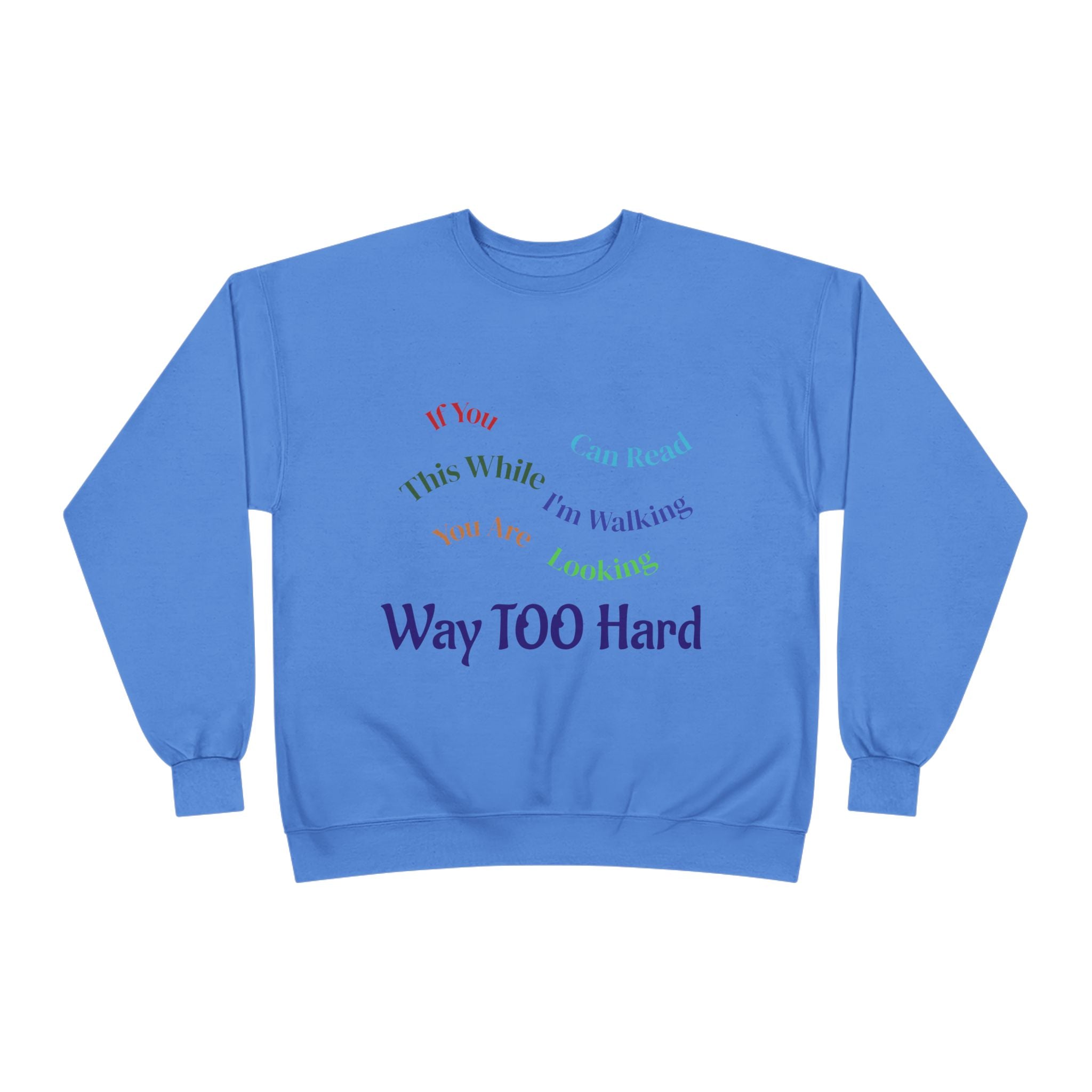 Crewneck Sweatshirt — "Way TOO Hard" Rainbow Text Graphic