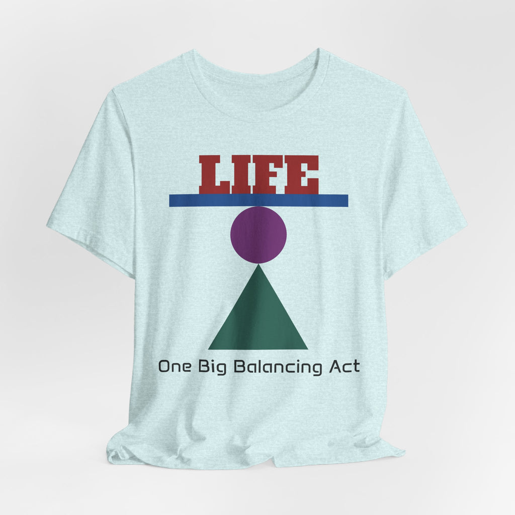 Life One Big Balancing Act T‑Shirt