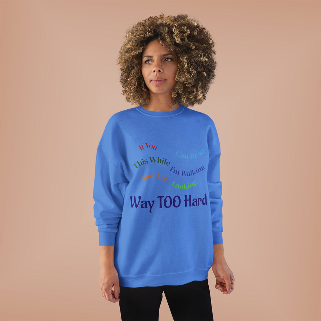 Crewneck Sweatshirt — "Way TOO Hard" Rainbow Text Graphic