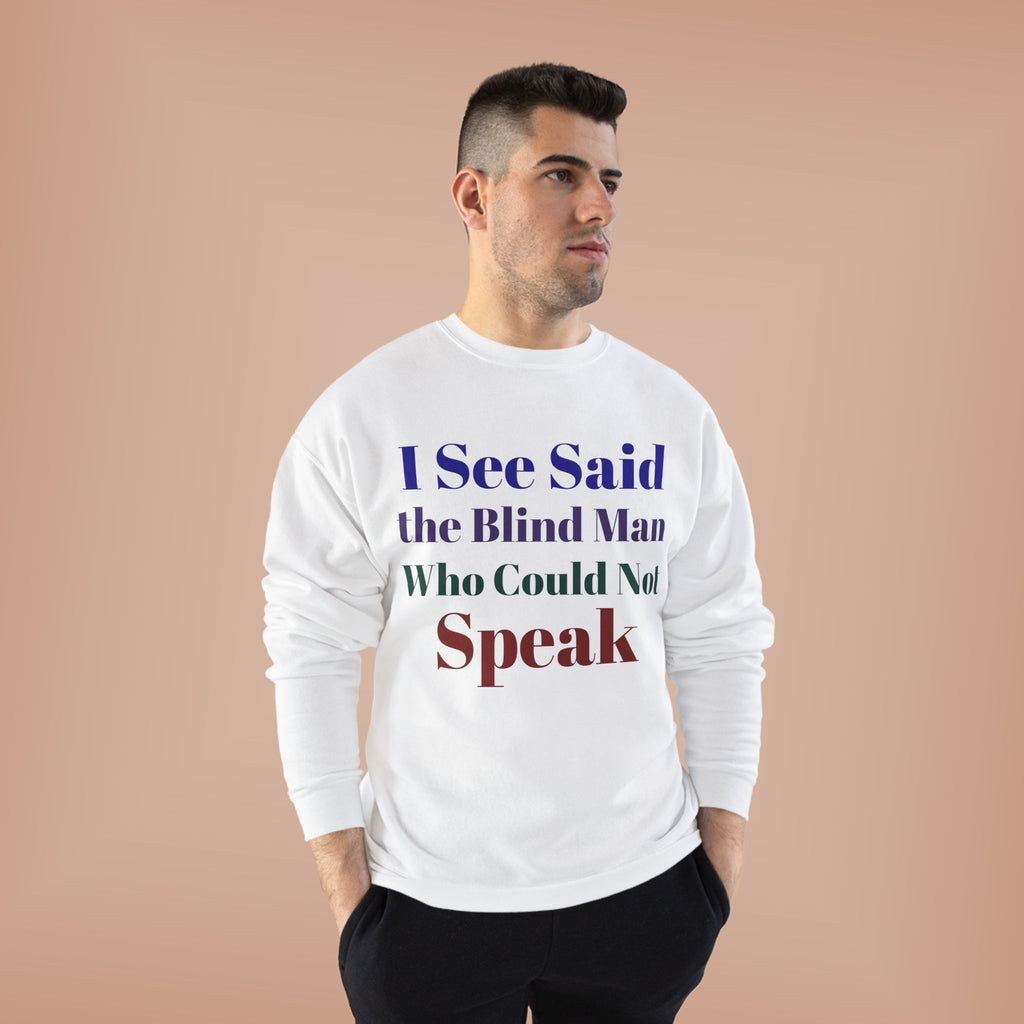 Crewneck Sweatshirt — "I See Said the Blind Man Who Could Not Speak" Text Design