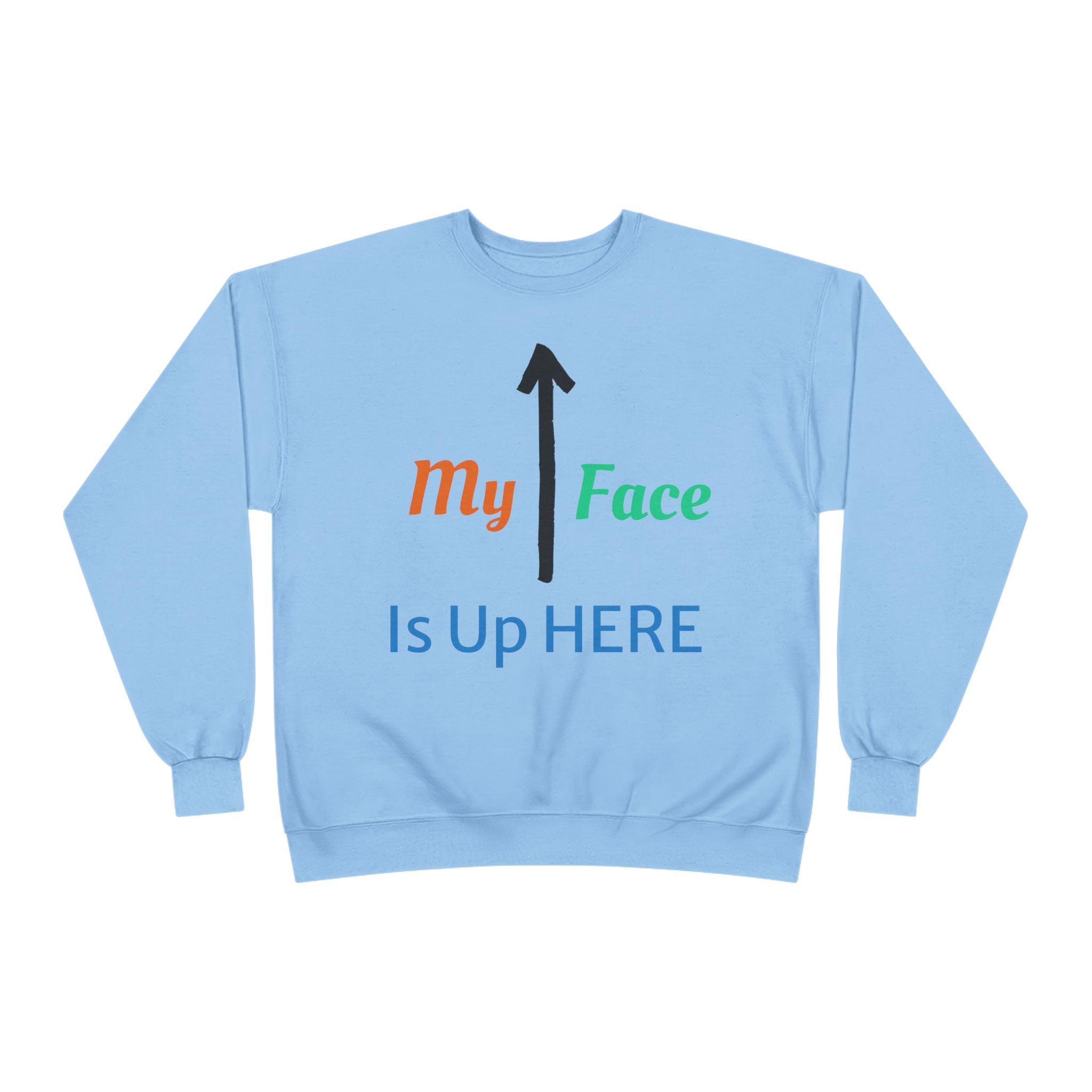 Crewneck Sweatshirt - “My Face Is Up Here” Arrow Graphic