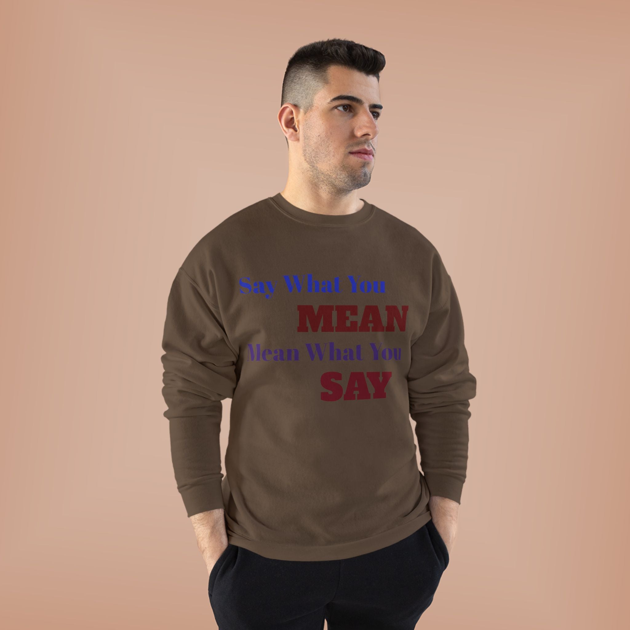 Say What You Mean Mean What You Say Crewneck Sweatshirt