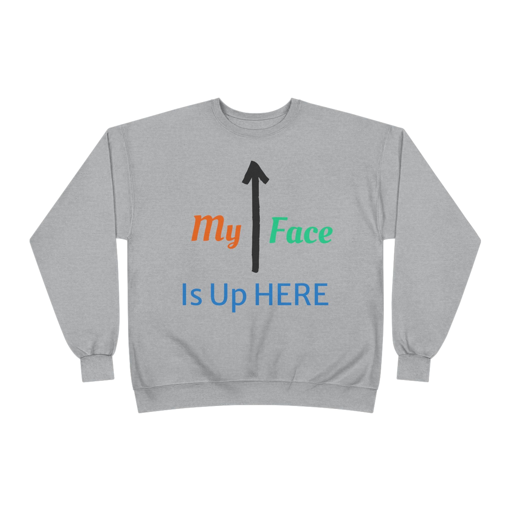 Crewneck Sweatshirt - “My Face Is Up Here” Arrow Graphic