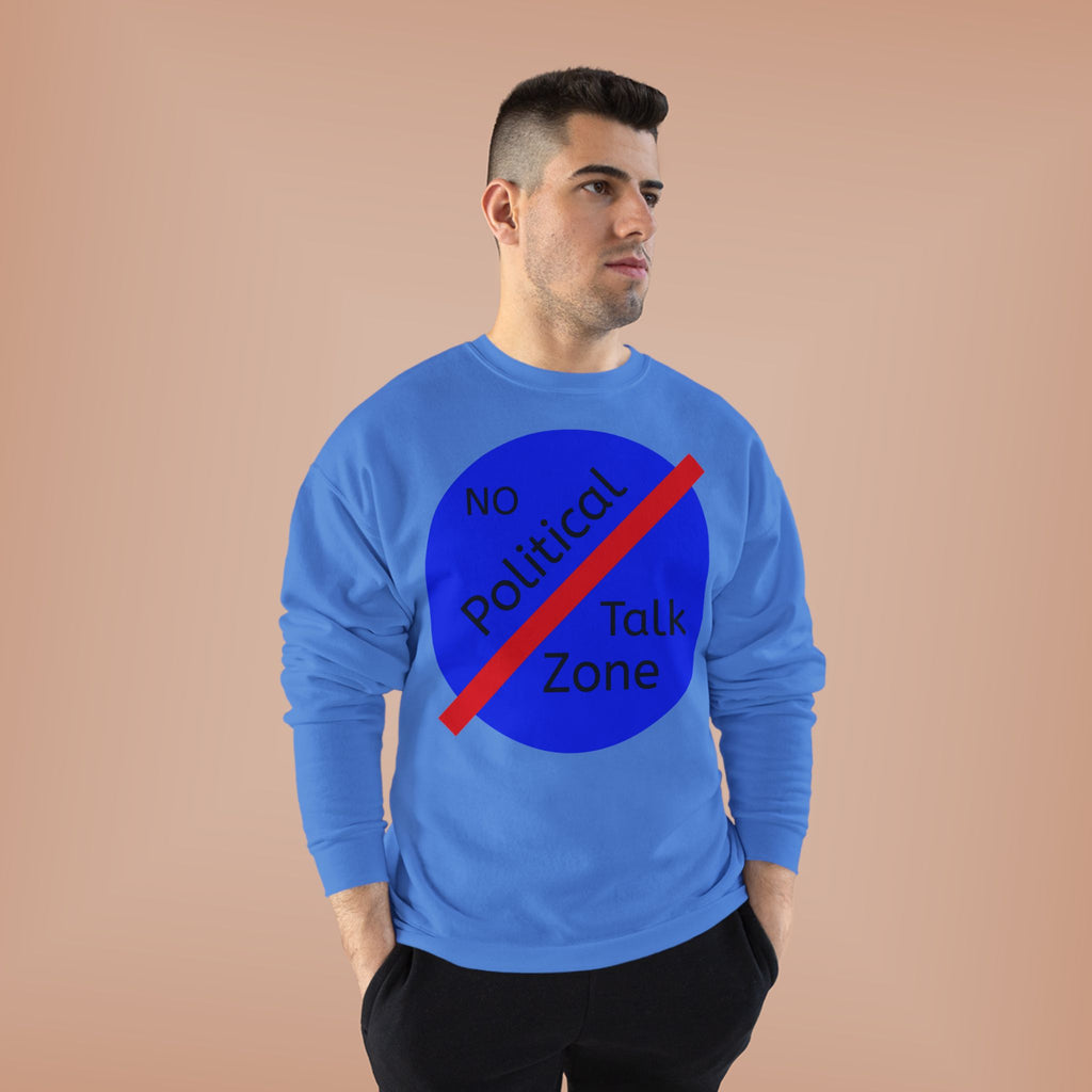 No Political Talk Zone Sweatshirt