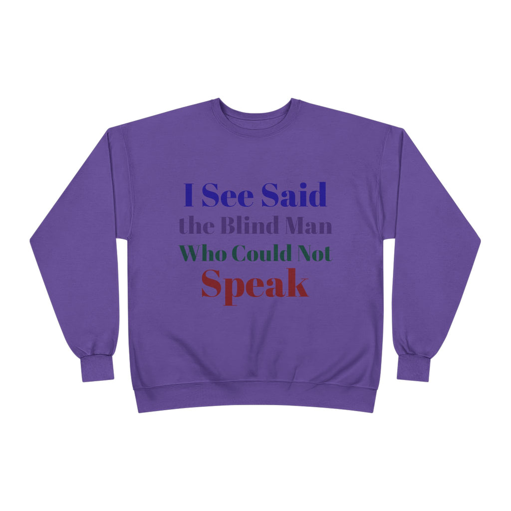 Crewneck Sweatshirt — "I See Said the Blind Man Who Could Not Speak" Text Design