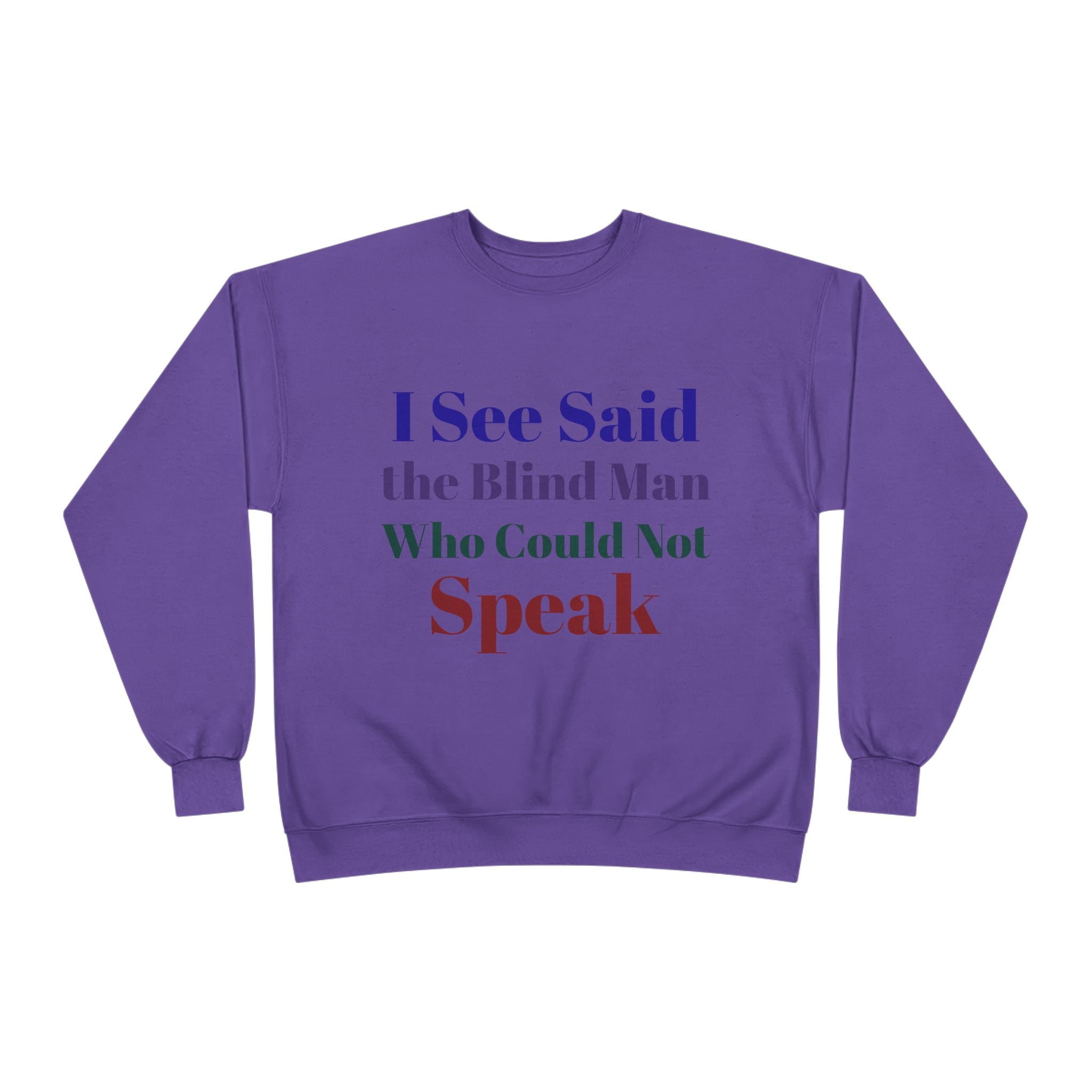 Crewneck Sweatshirt — "I See Said the Blind Man Who Could Not Speak" Text Design