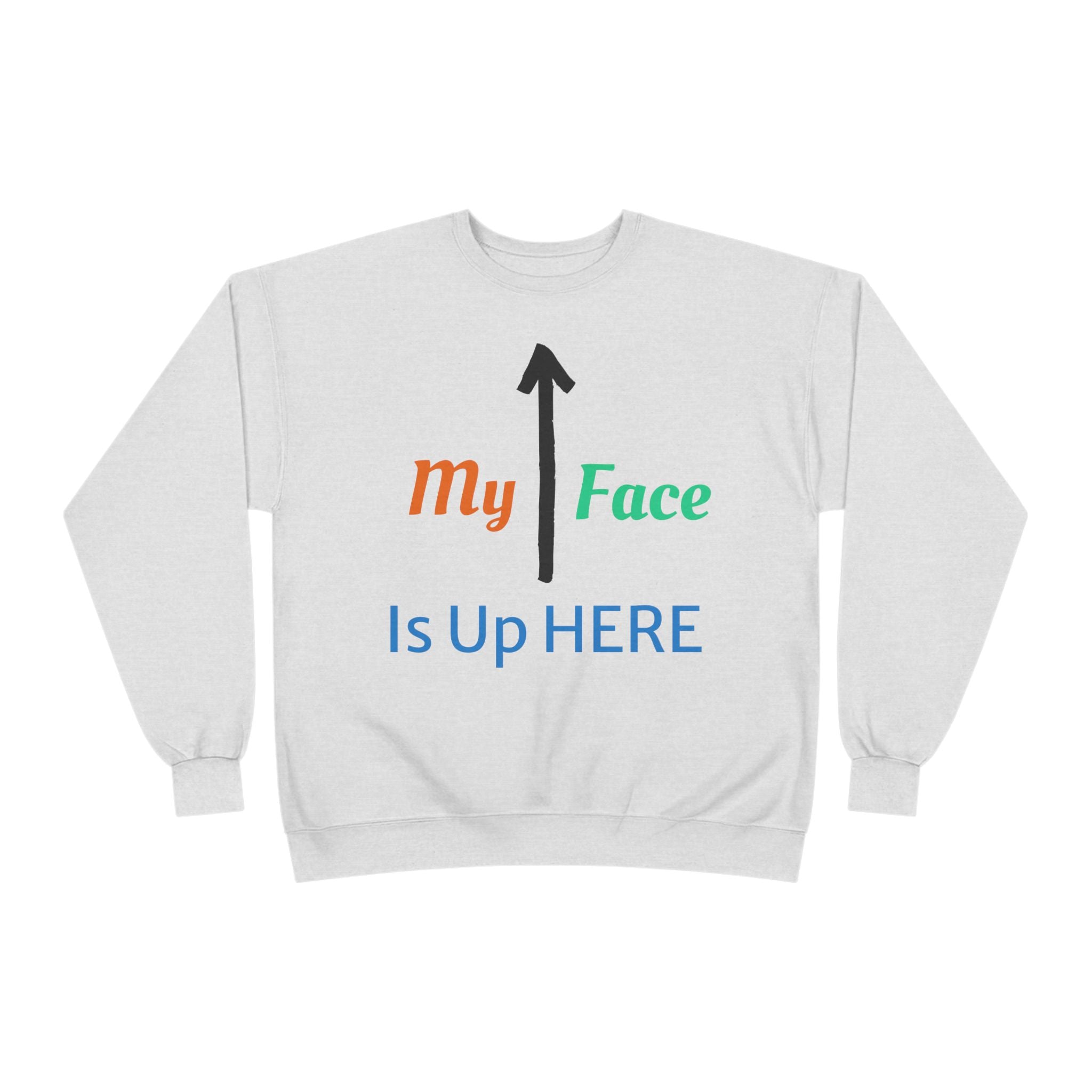 Crewneck Sweatshirt - “My Face Is Up Here” Arrow Graphic