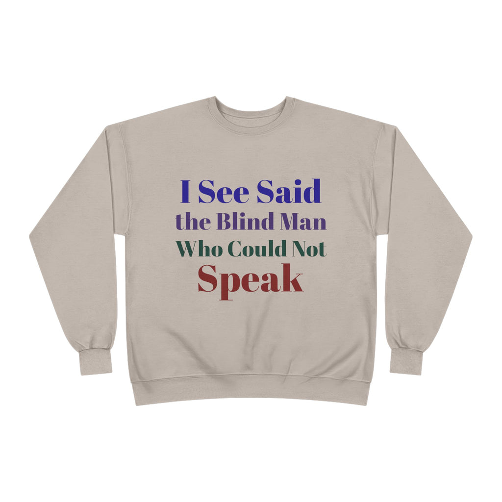 Crewneck Sweatshirt — "I See Said the Blind Man Who Could Not Speak" Text Design