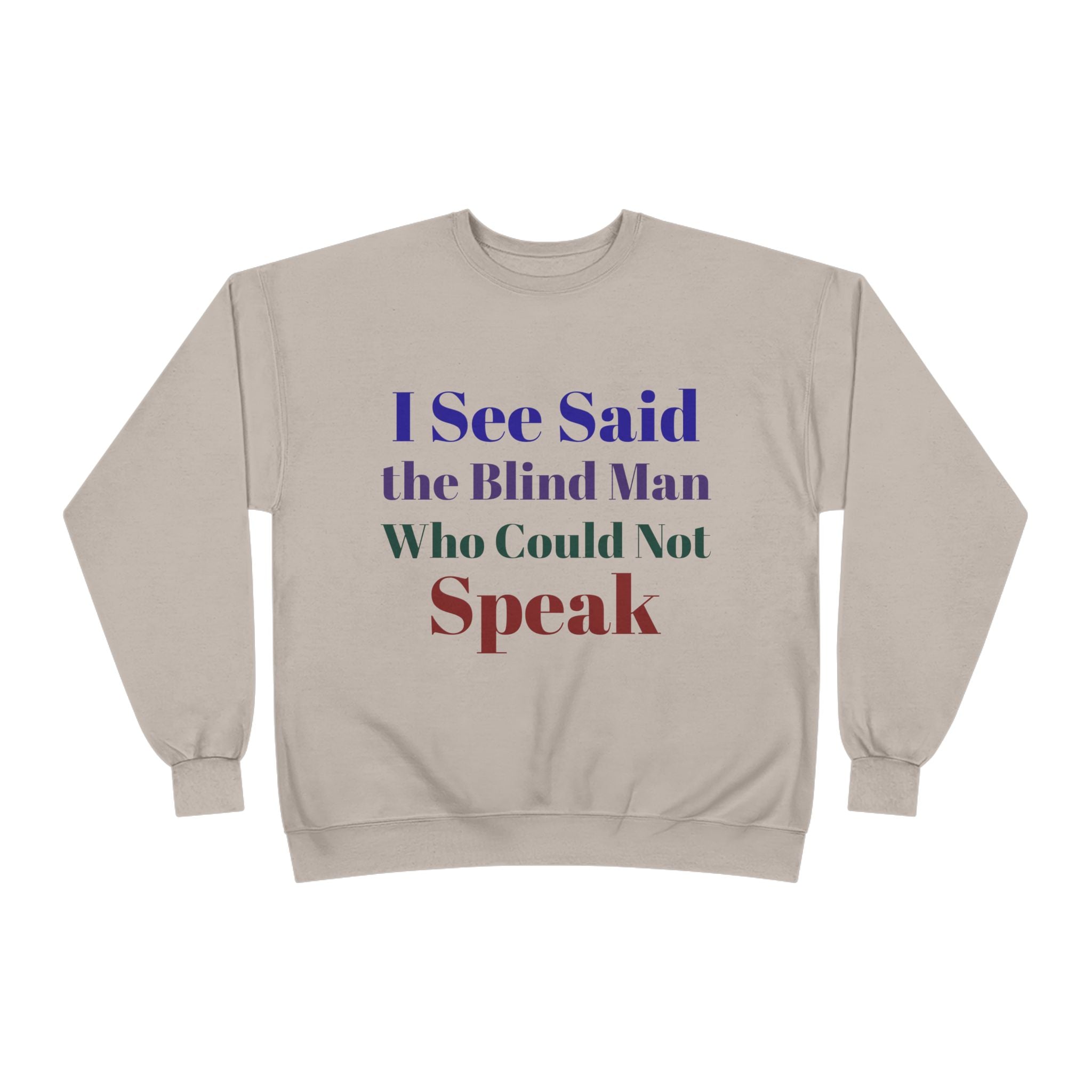 Crewneck Sweatshirt — "I See Said the Blind Man Who Could Not Speak" Text Design
