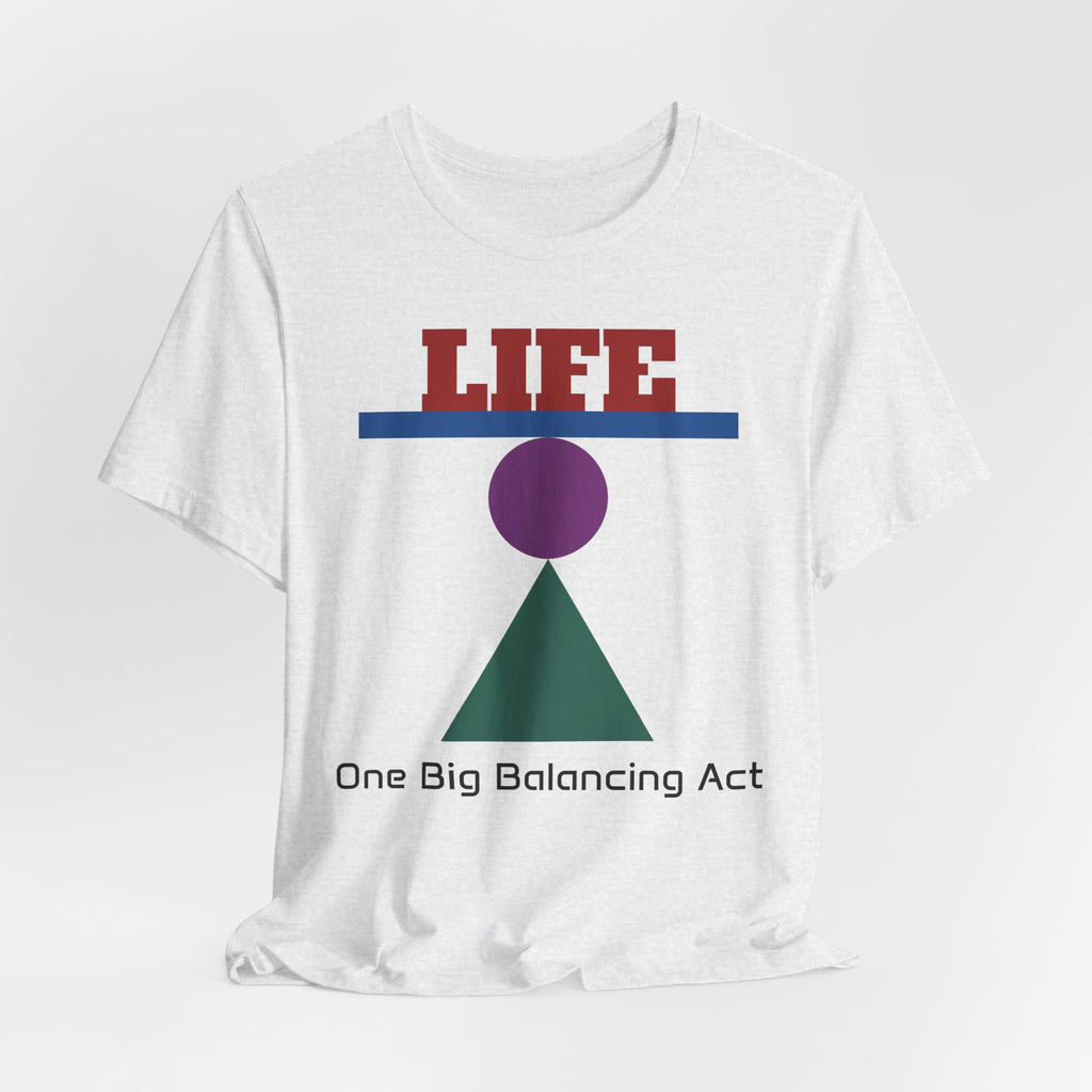 Life One Big Balancing Act T‑Shirt