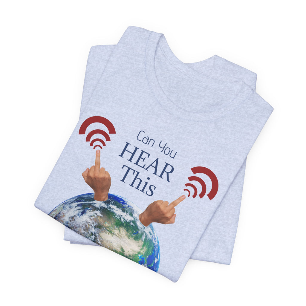 UFOs Tee — "Can't You Hear This?" Earth Graphic Alien Humor T-Shirt