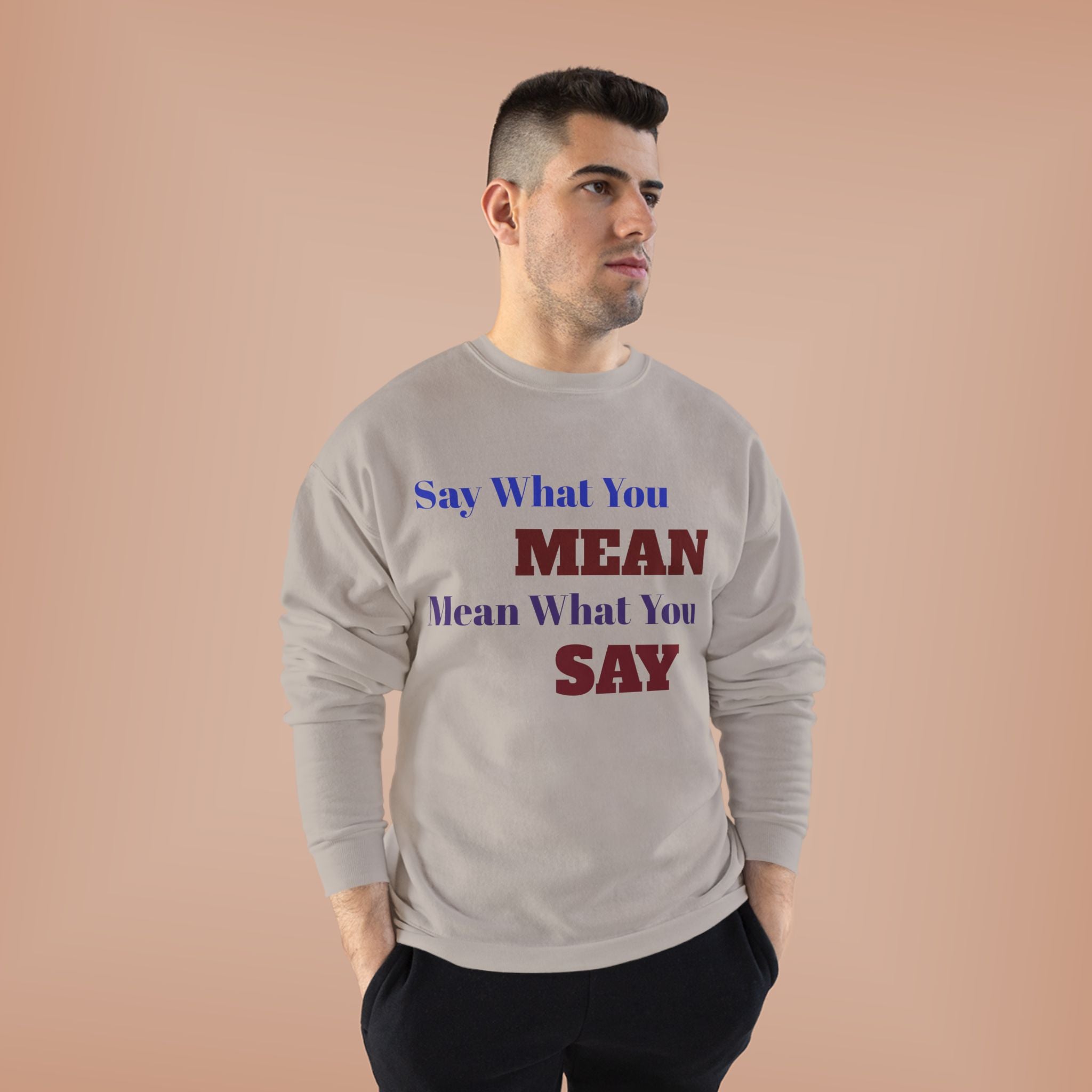Say What You Mean Mean What You Say Crewneck Sweatshirt