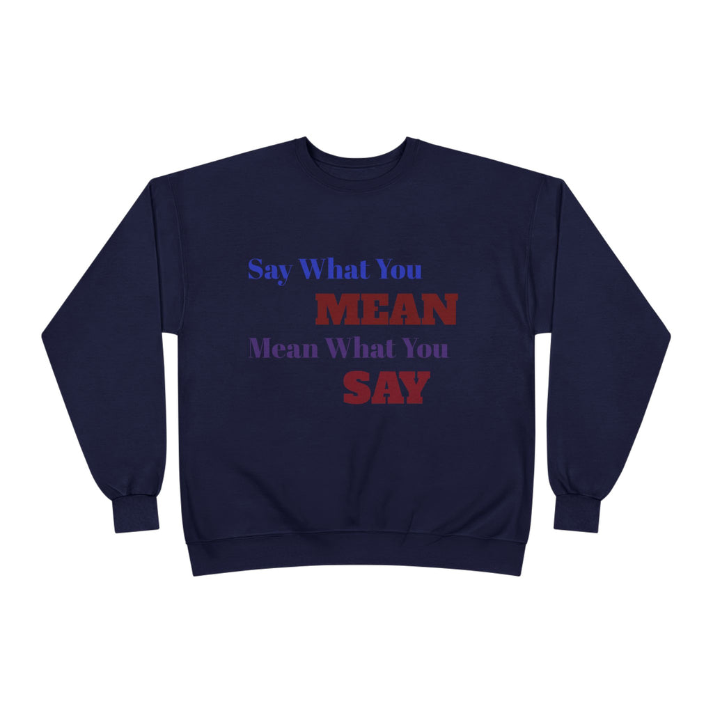 Say What You Mean Mean What You Say Crewneck Sweatshirt