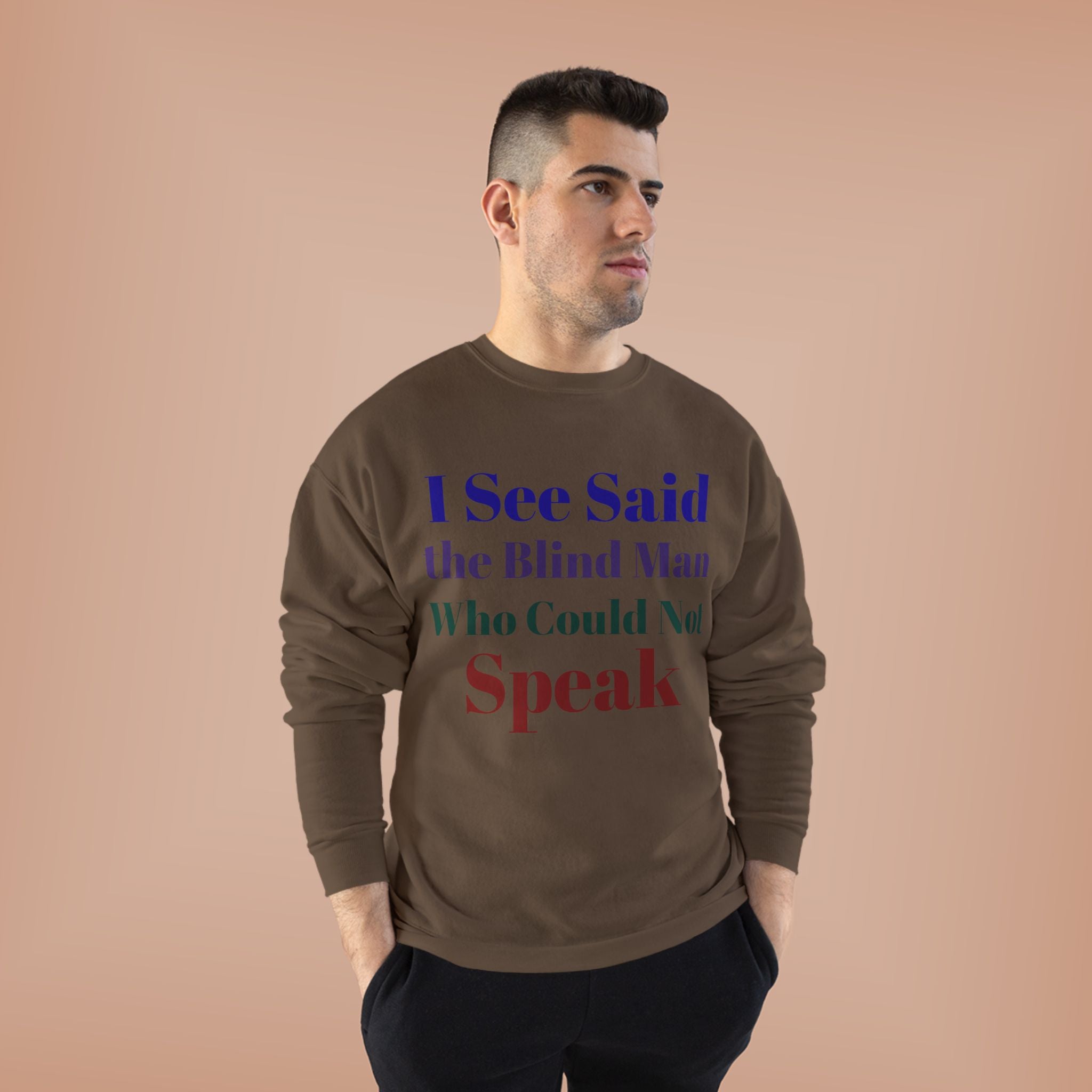 Crewneck Sweatshirt — "I See Said the Blind Man Who Could Not Speak" Text Design