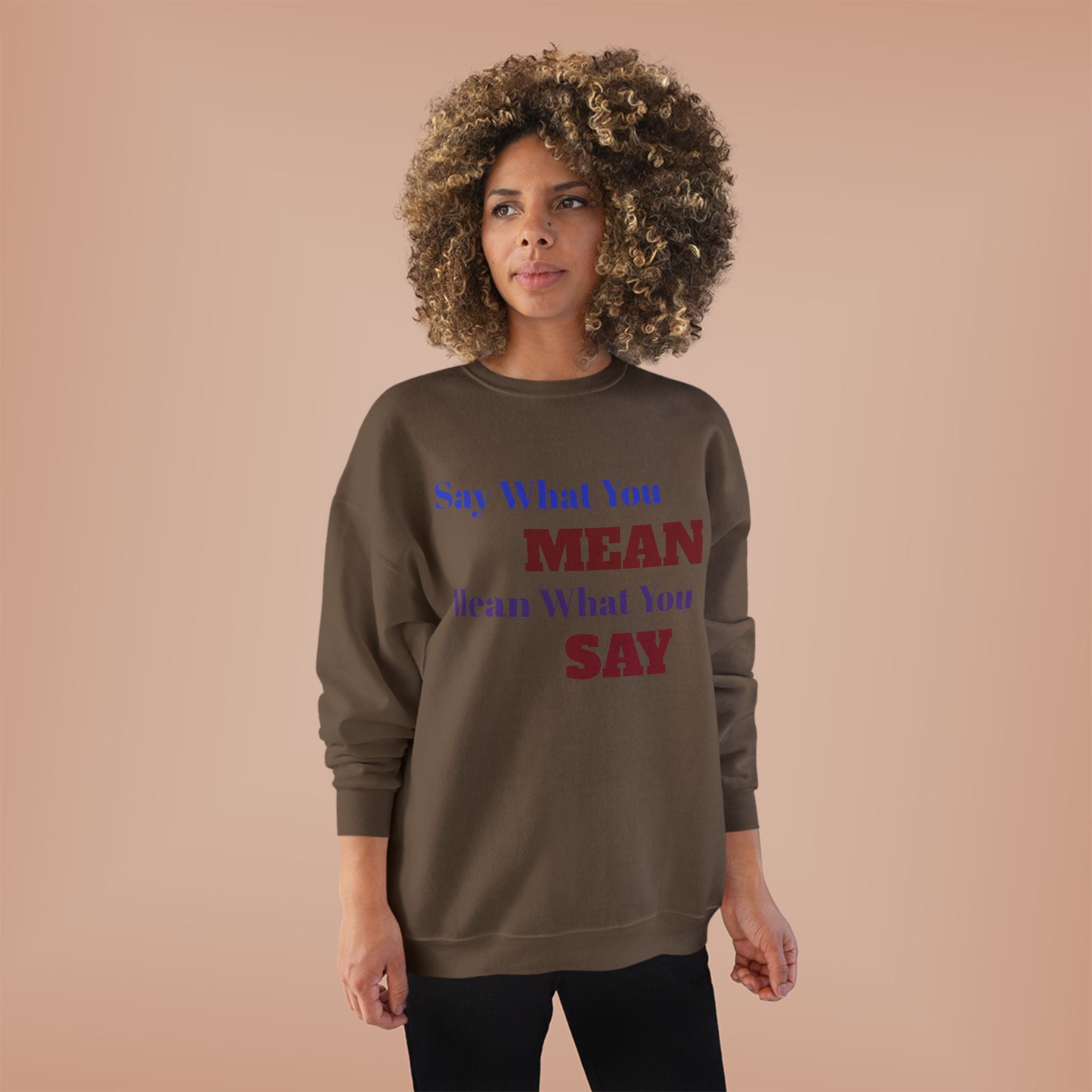 Say What You Mean Mean What You Say Crewneck Sweatshirt