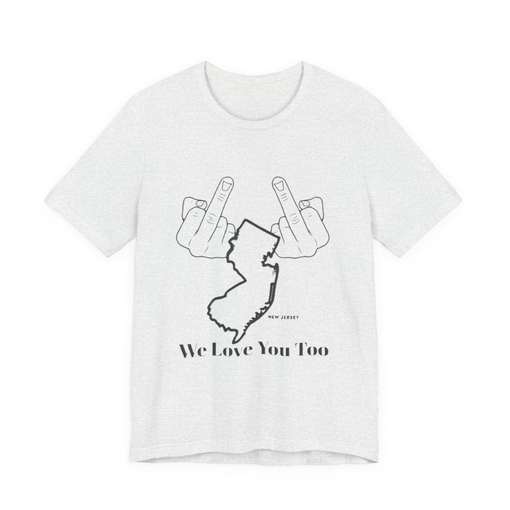 T-Shirt - 'We Love You Too' New Jersey Middle Finger Outline Graphic Tee