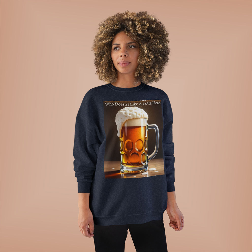 Beer Mug Crewneck Sweatshirt — "Who Doesn't Like A Lotta Head" Graphic