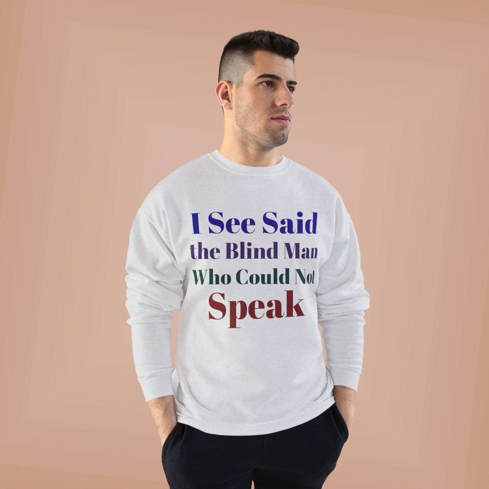 Crewneck Sweatshirt — "I See Said the Blind Man Who Could Not Speak" Text Design