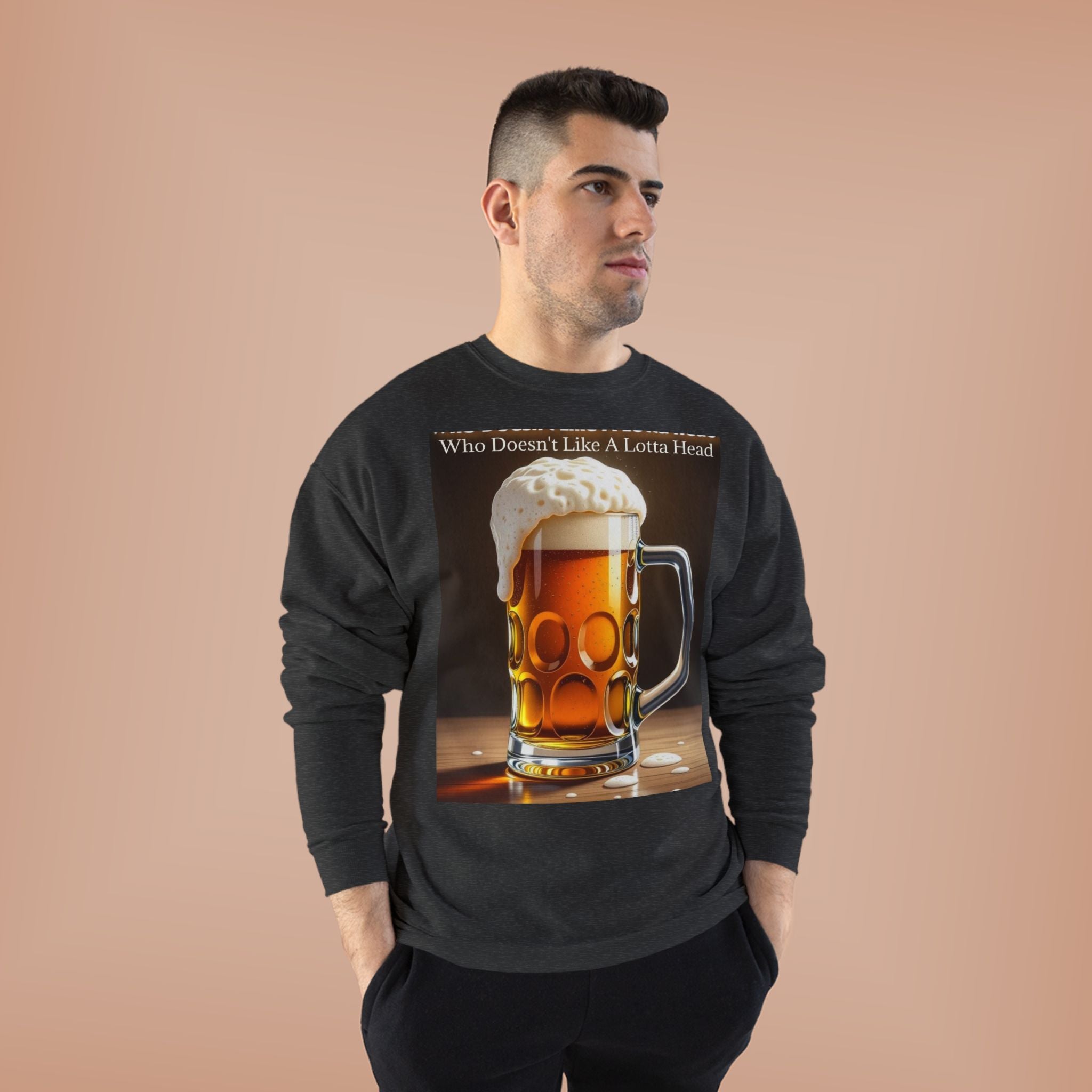 Beer Mug Crewneck Sweatshirt — "Who Doesn't Like A Lotta Head" Graphic