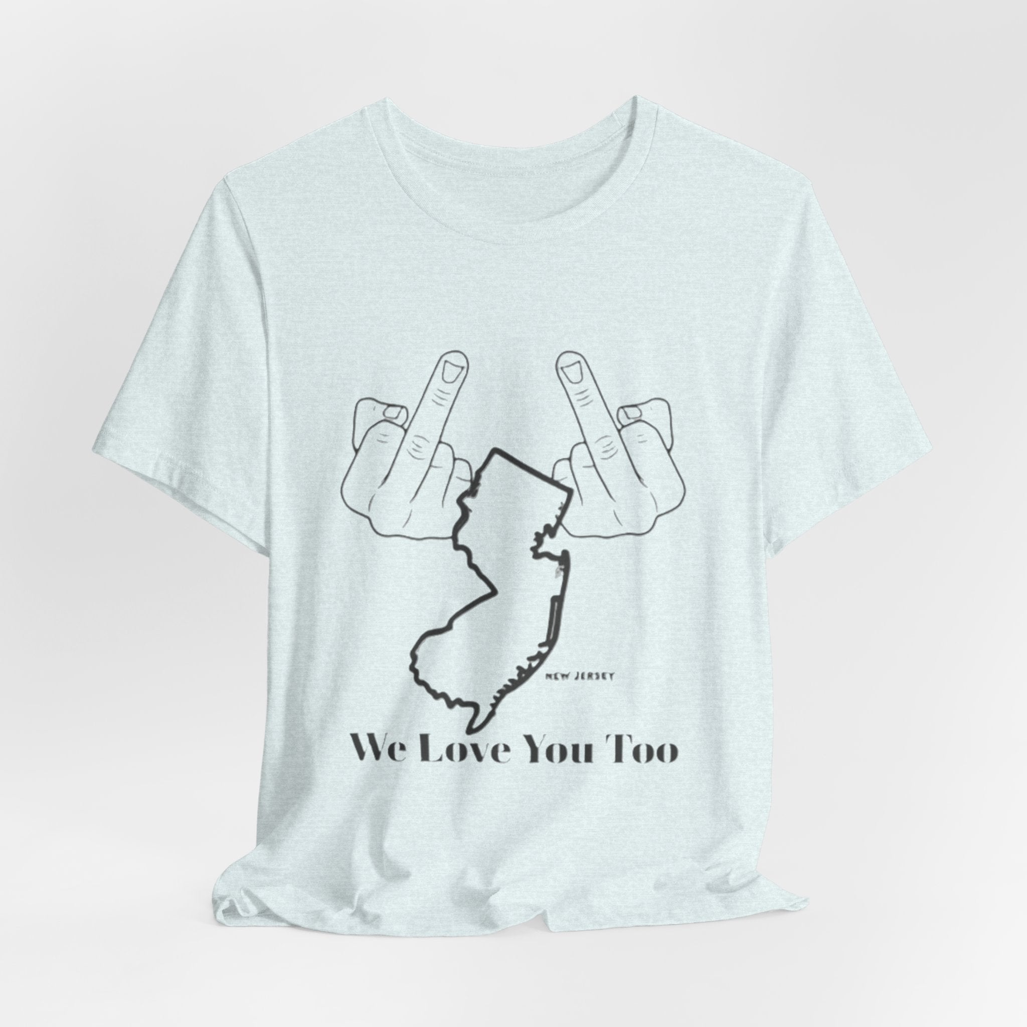 T-Shirt - 'We Love You Too' New Jersey Middle Finger Outline Graphic Tee