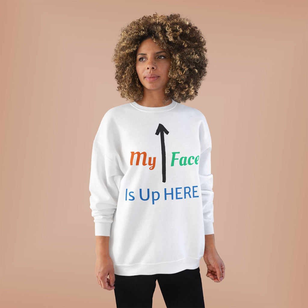 Crewneck Sweatshirt - “My Face Is Up Here” Arrow Graphic