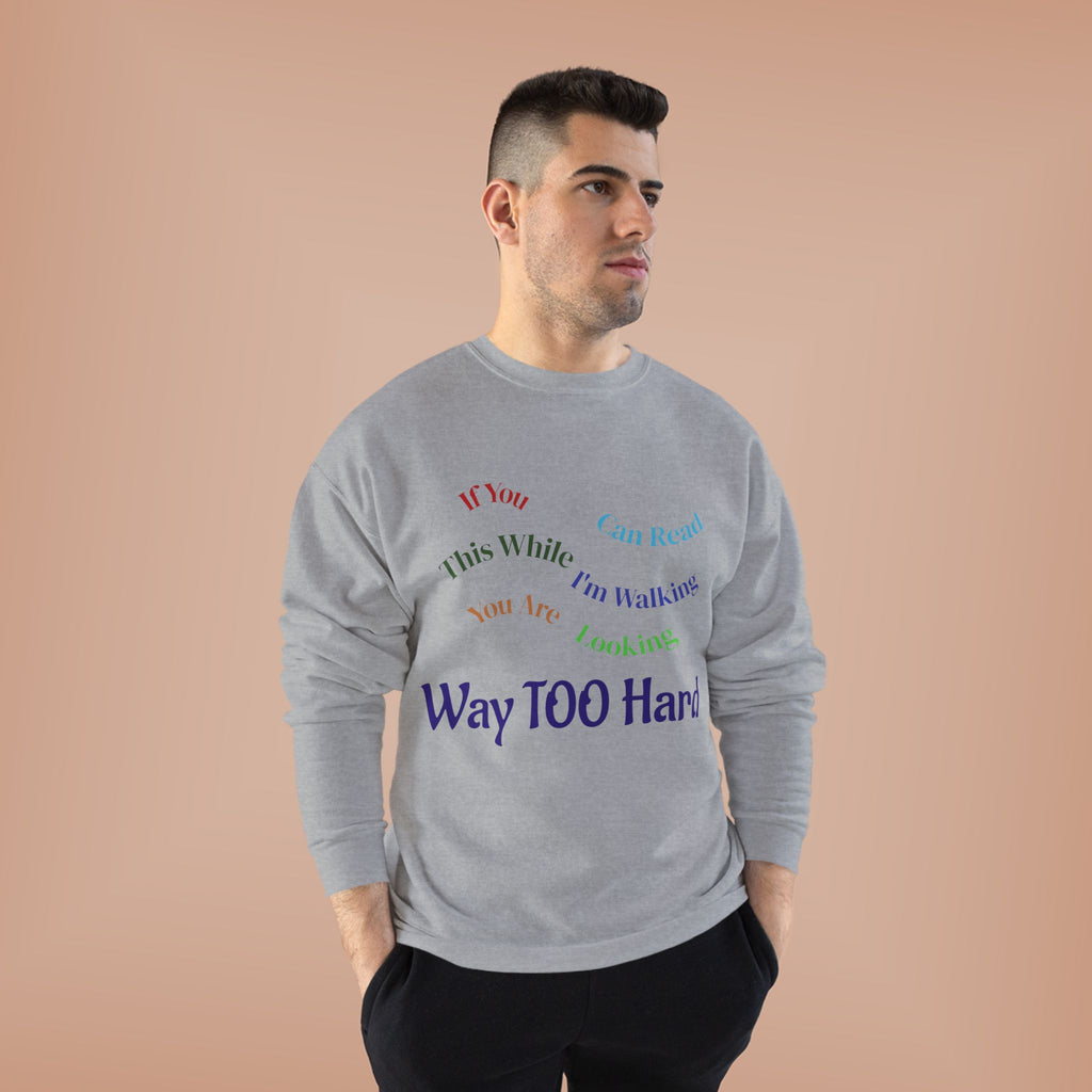 Crewneck Sweatshirt — "Way TOO Hard" Rainbow Text Graphic