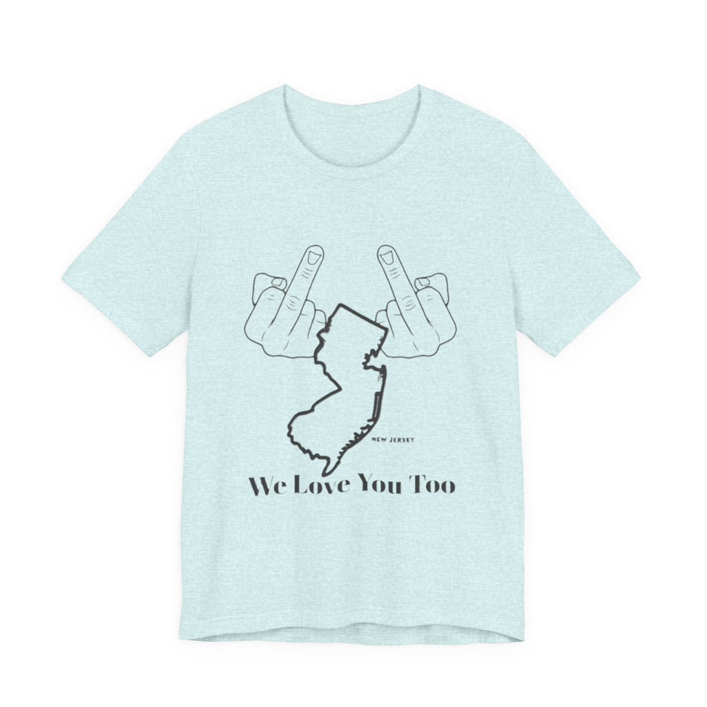 T-Shirt - 'We Love You Too' New Jersey Middle Finger Outline Graphic Tee