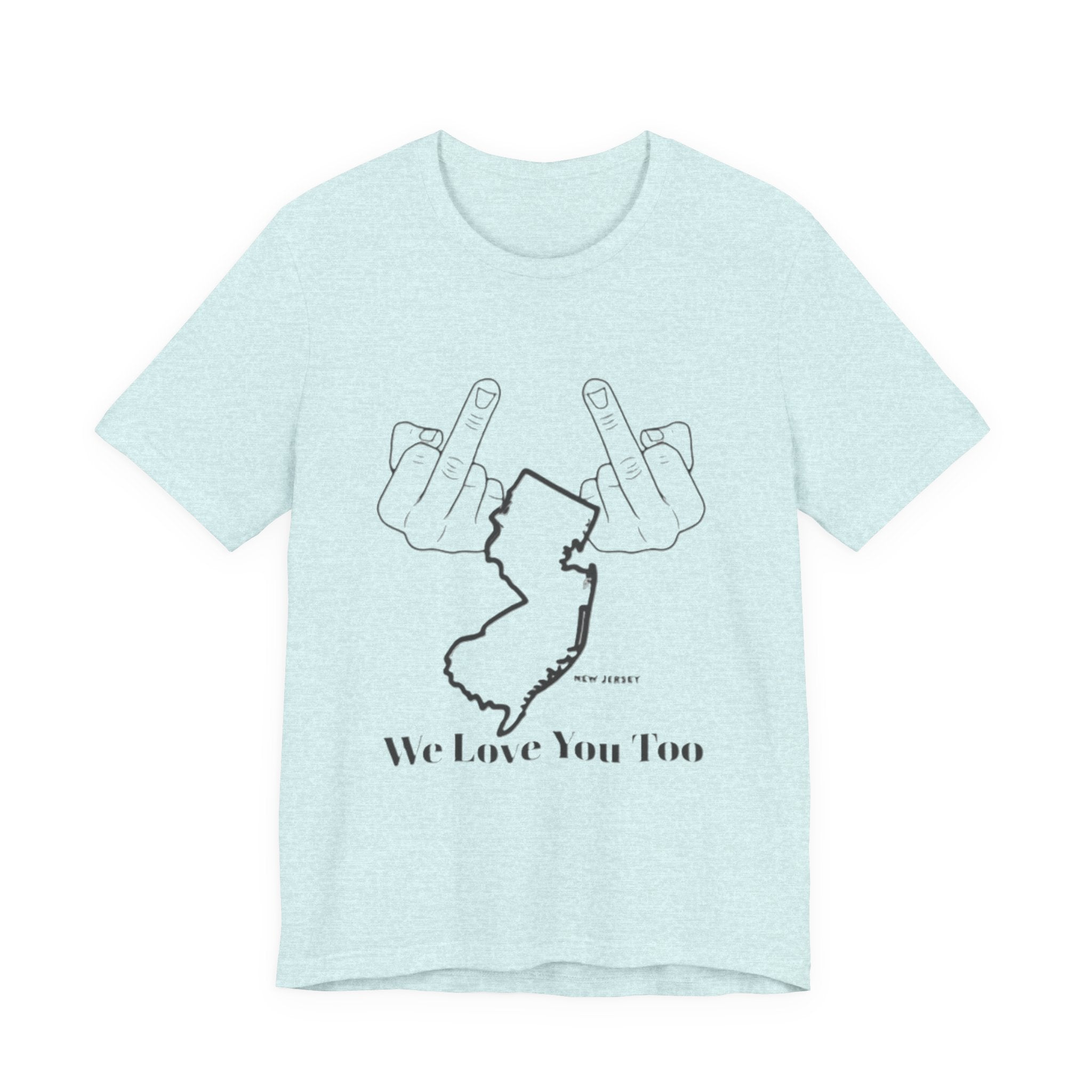T-Shirt - 'We Love You Too' New Jersey Middle Finger Outline Graphic Tee