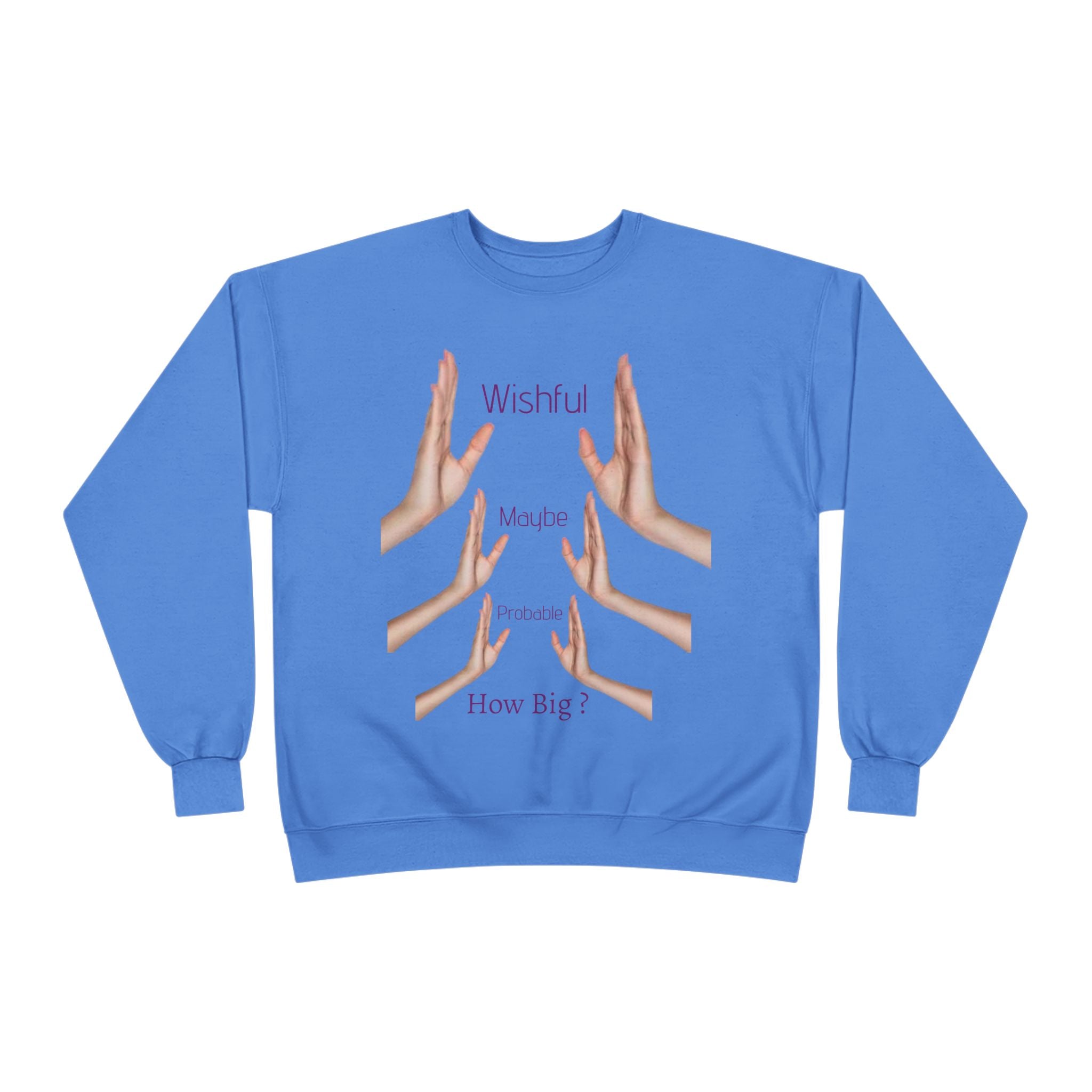 Crewneck Sweatshirt — 'Wishful' Hand Gesture Graphic Tee ("Wishful, More, Please, How Big?")