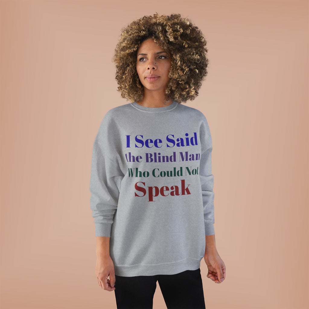Crewneck Sweatshirt — "I See Said the Blind Man Who Could Not Speak" Text Design
