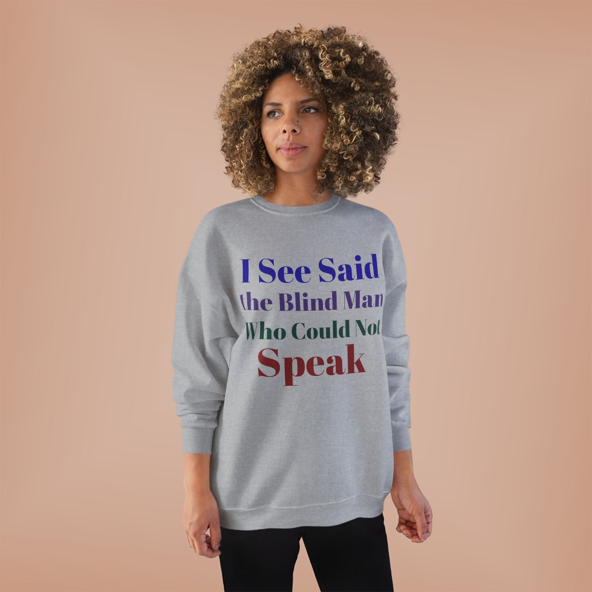 Crewneck Sweatshirt — "I See Said the Blind Man Who Could Not Speak" Text Design