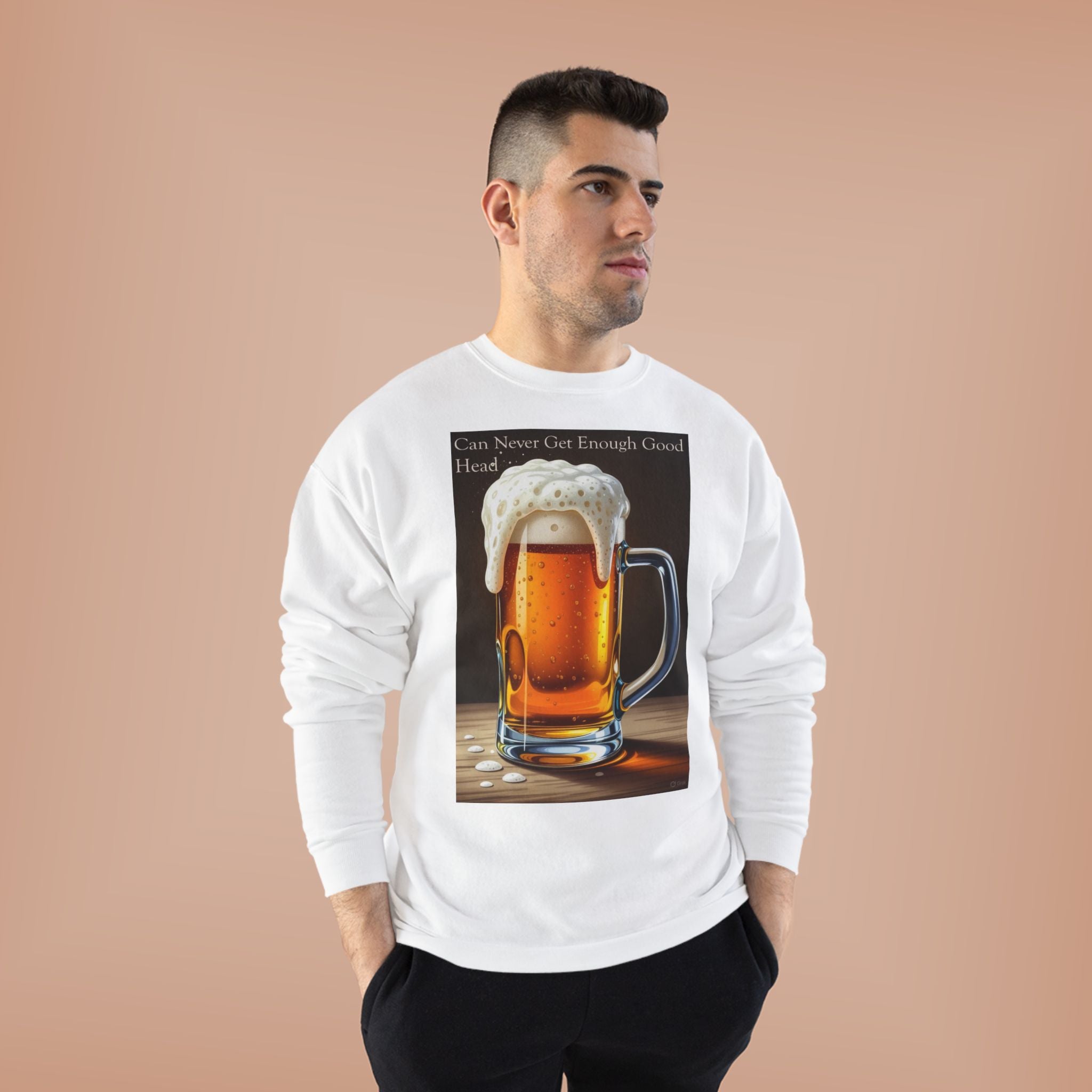 Beer Mug Crewneck Sweatshirt — "You Can Never Get Enough Good Beer" Graphic