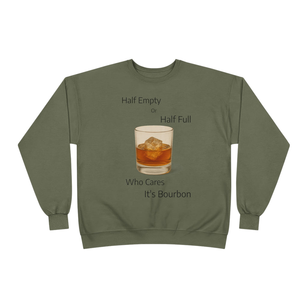 Bourbon Glass Crewneck Sweatshirt — "Half Empty Half Full Who Cares It's Bourbon"