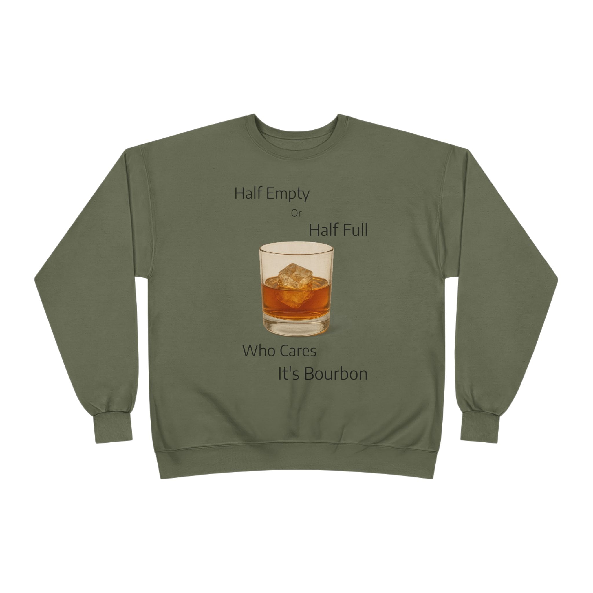 Bourbon Glass Crewneck Sweatshirt — "Half Empty Half Full Who Cares It's Bourbon"