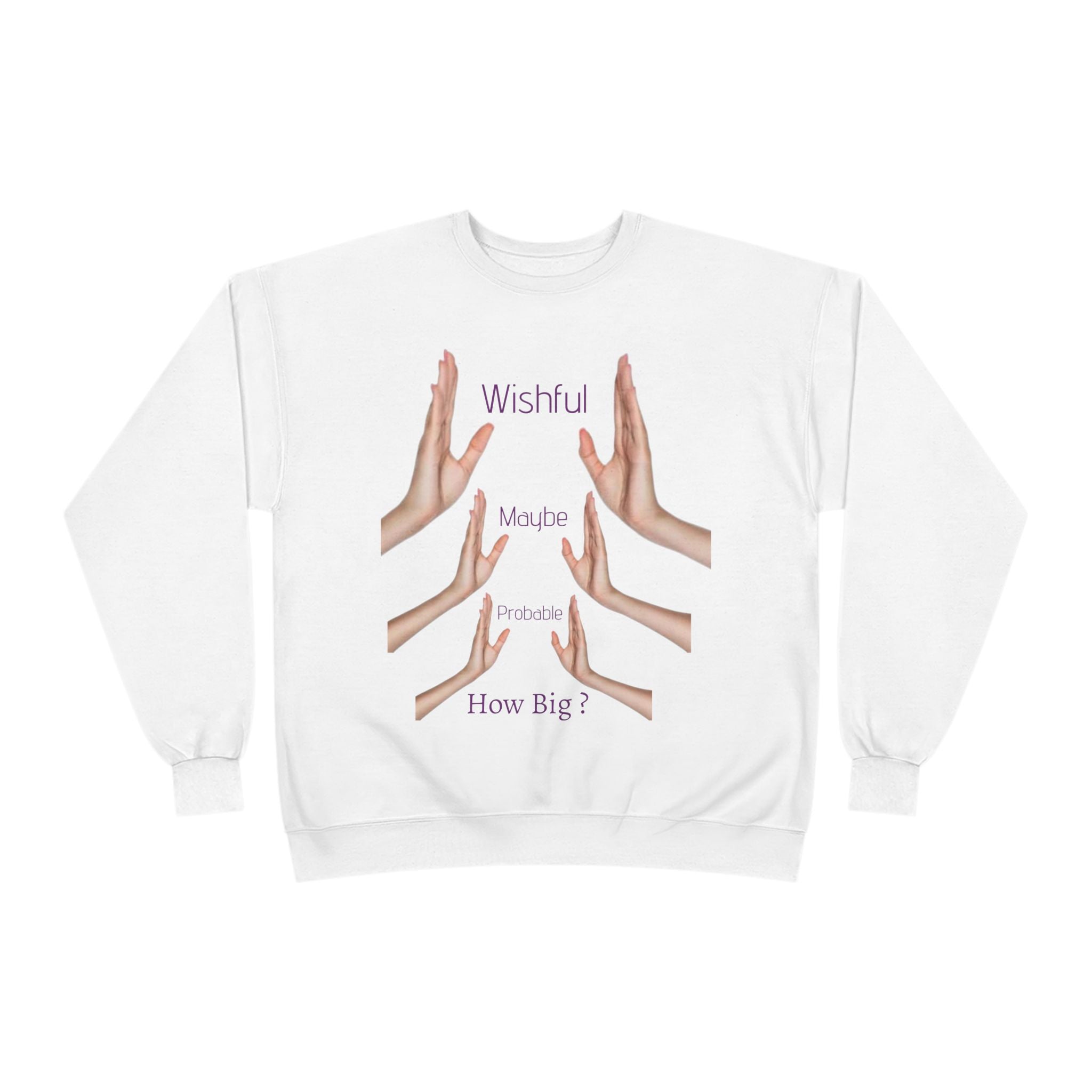 Crewneck Sweatshirt — 'Wishful' Hand Gesture Graphic Tee ("Wishful, More, Please, How Big?")